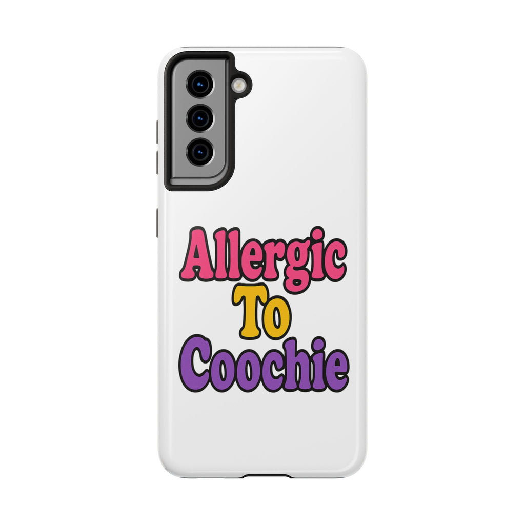 Phone Cases - Allergic to Coochie - Apple and Samsung Compatible