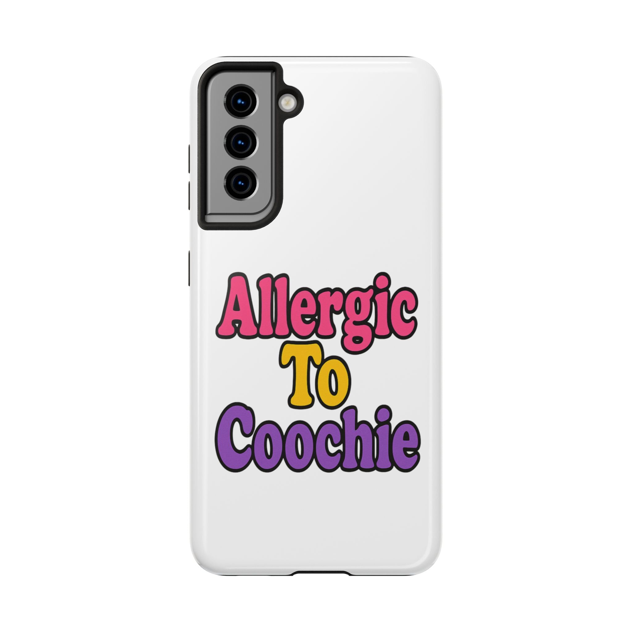 Phone Cases - Allergic to Coochie - Apple and Samsung Compatible