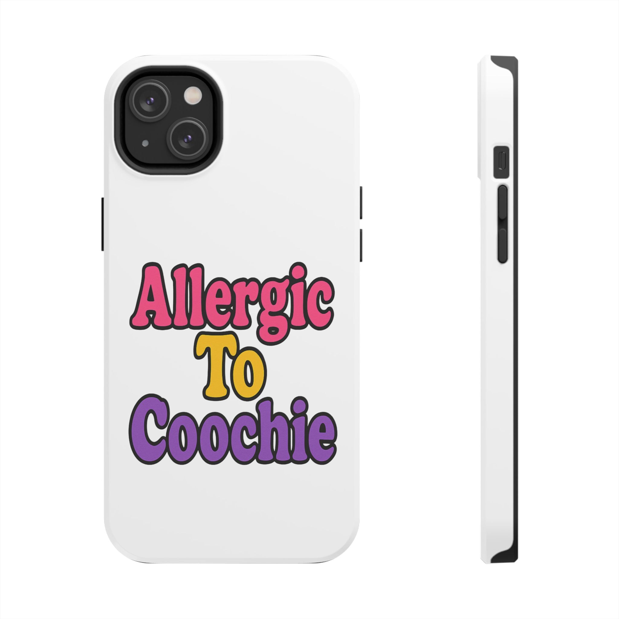 Phone Cases - Allergic to Coochie - Apple and Samsung Compatible