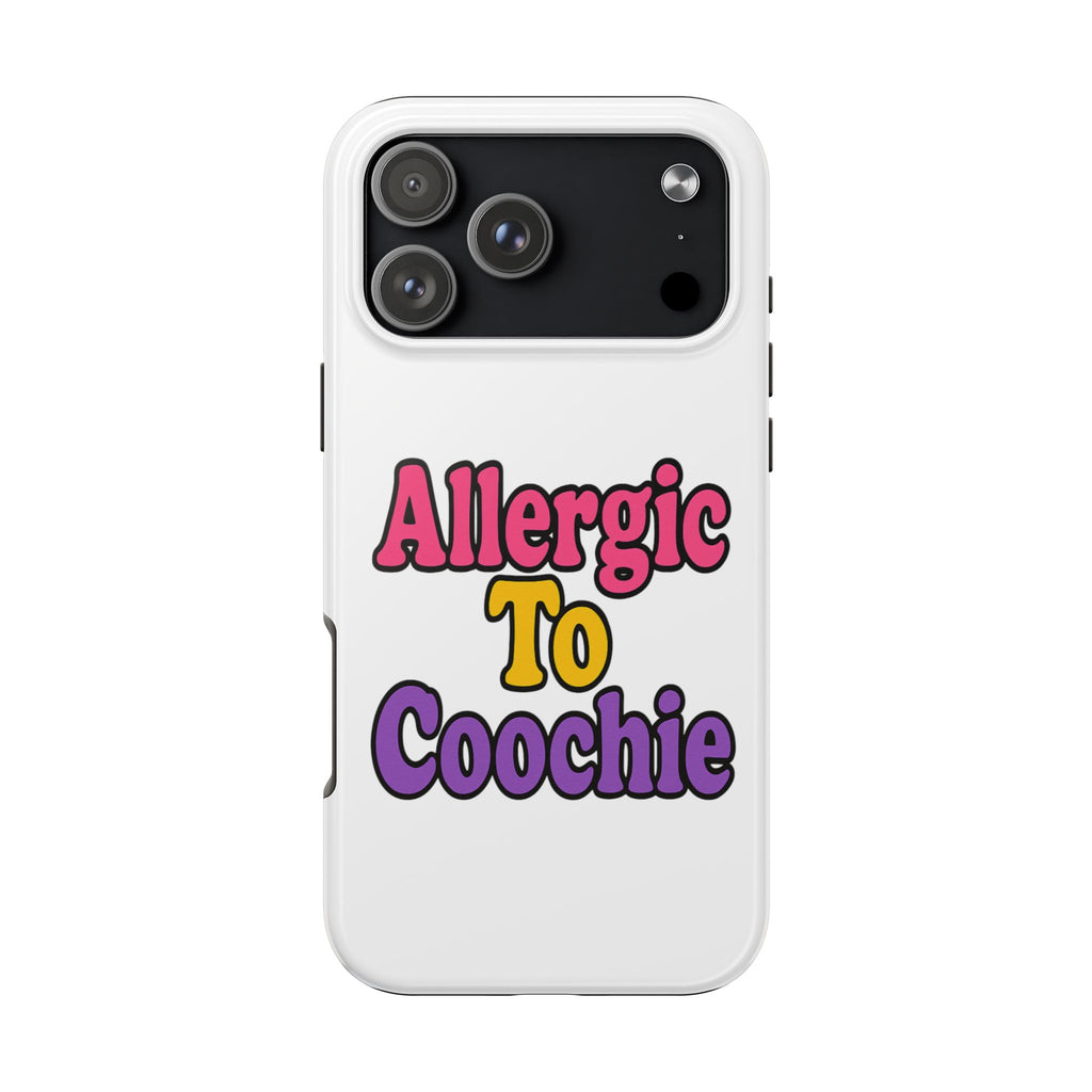 Phone Cases - Allergic to Coochie - Apple and Samsung Compatible