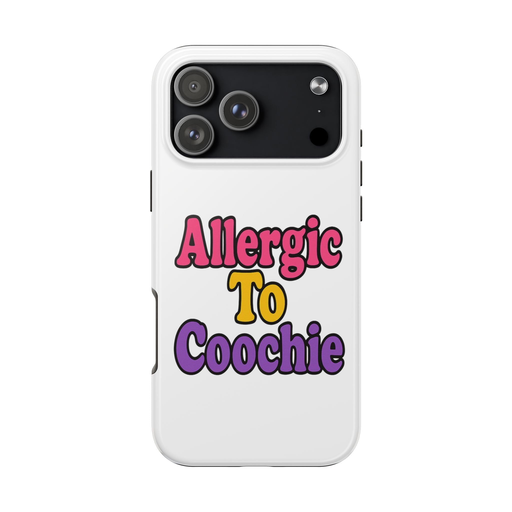 Phone Cases - Allergic to Coochie - Apple and Samsung Compatible
