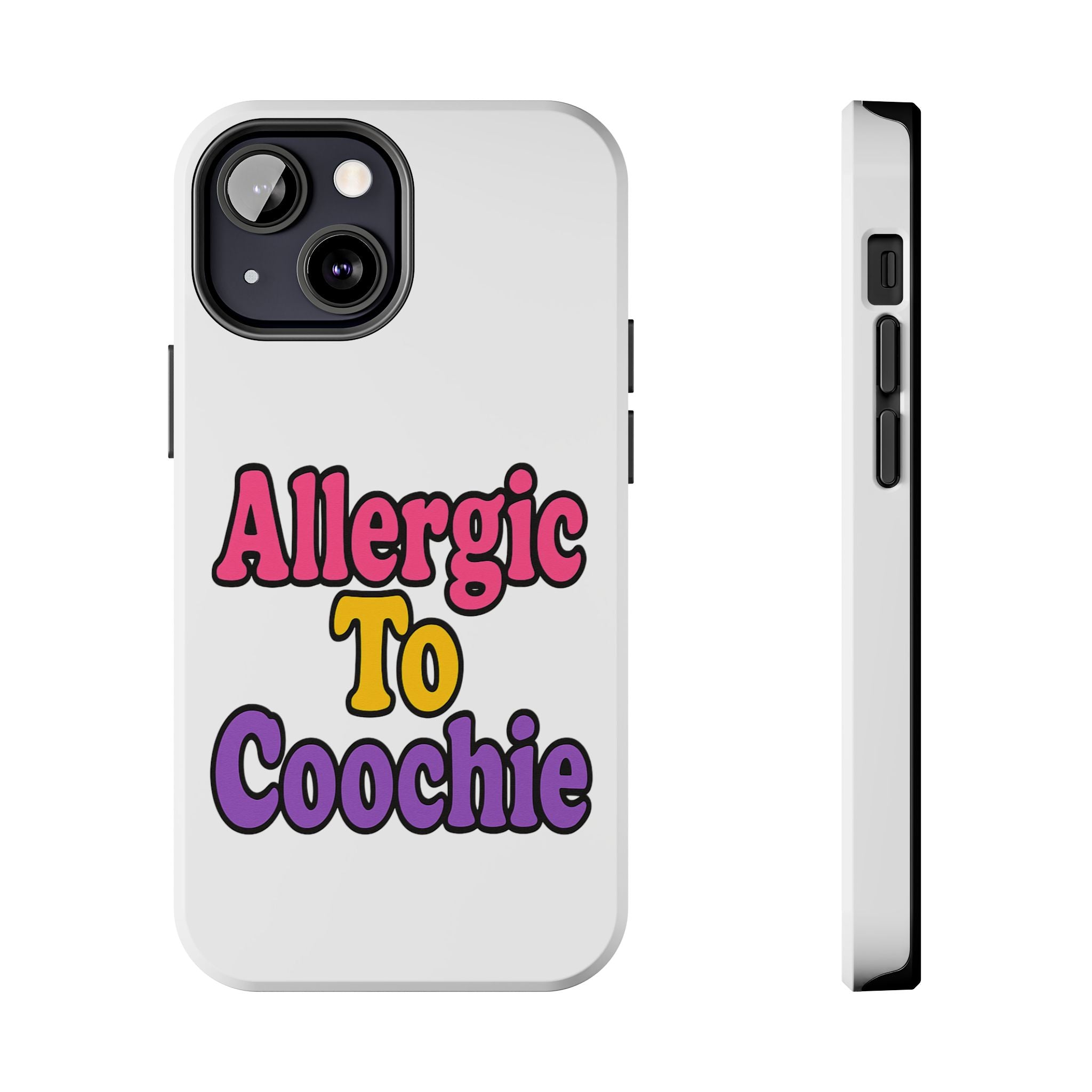 Phone Cases - Allergic to Coochie - Apple and Samsung Compatible