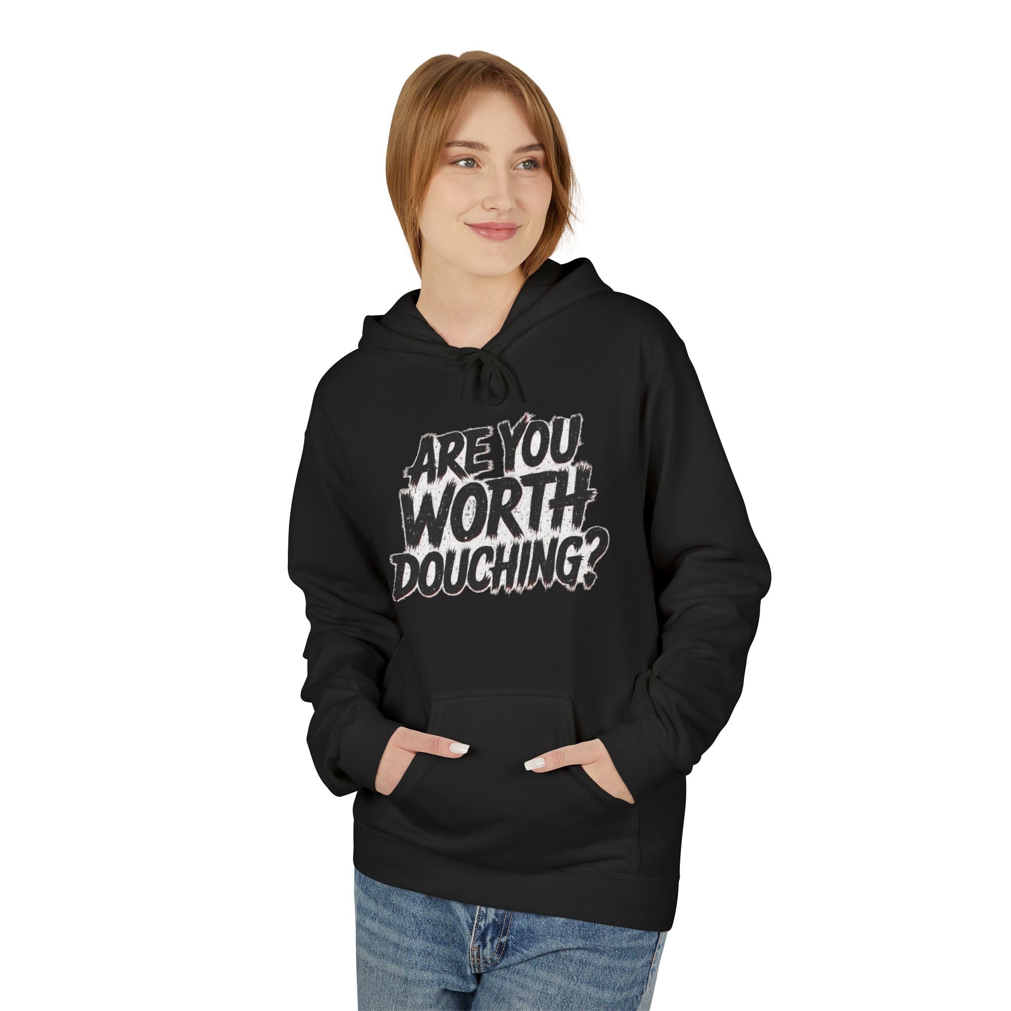 Fleece Hoodie - Are you worth douching