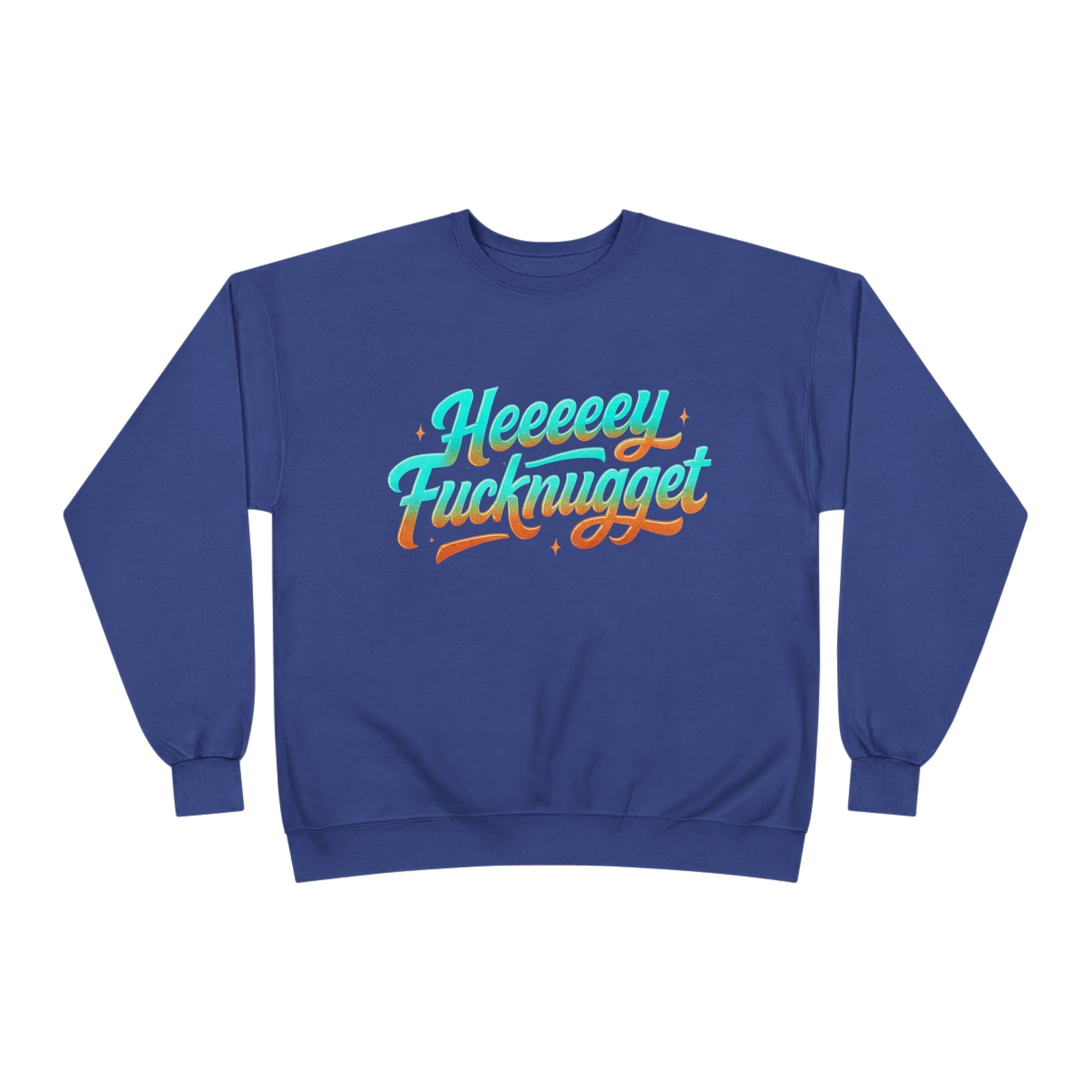 Crewneck Sweatshirt - Heeeey Fucknugget