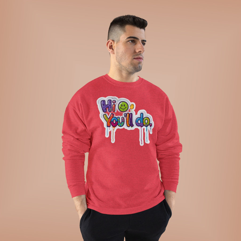 Funny "Hi, you'll do drip" Crewneck Sweatshirt — Drip Text Graphic