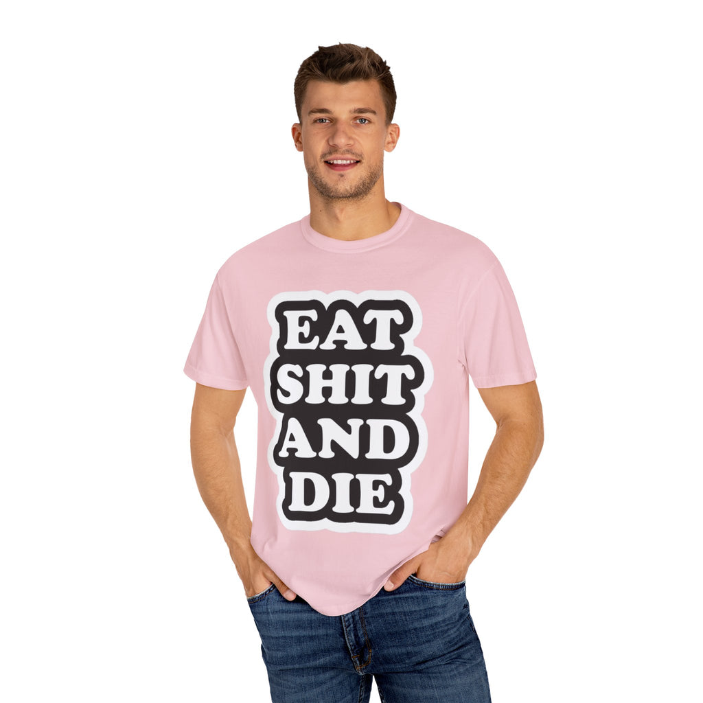Eat Shit & Die -  T-Shirt