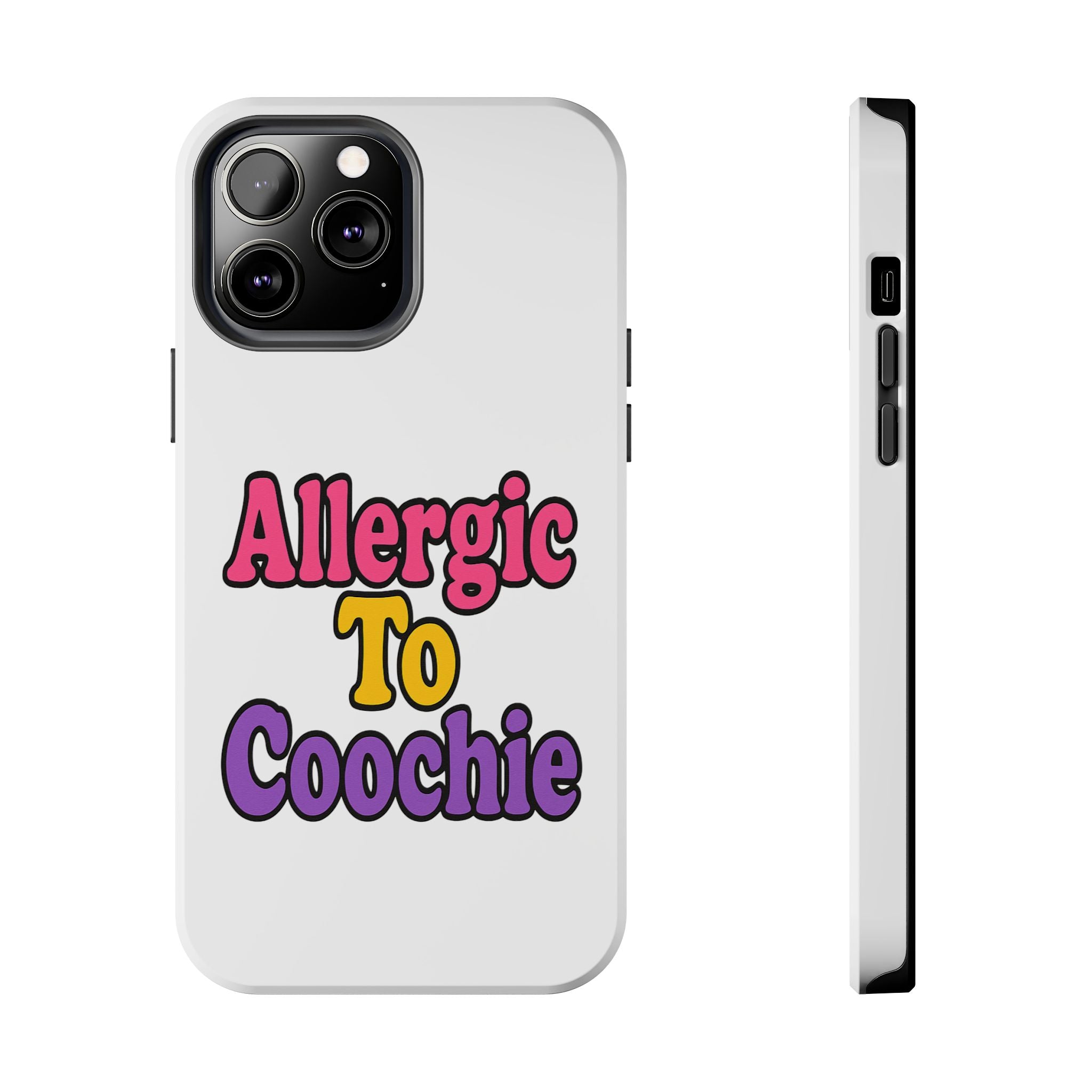Phone Cases - Allergic to Coochie - Apple and Samsung Compatible