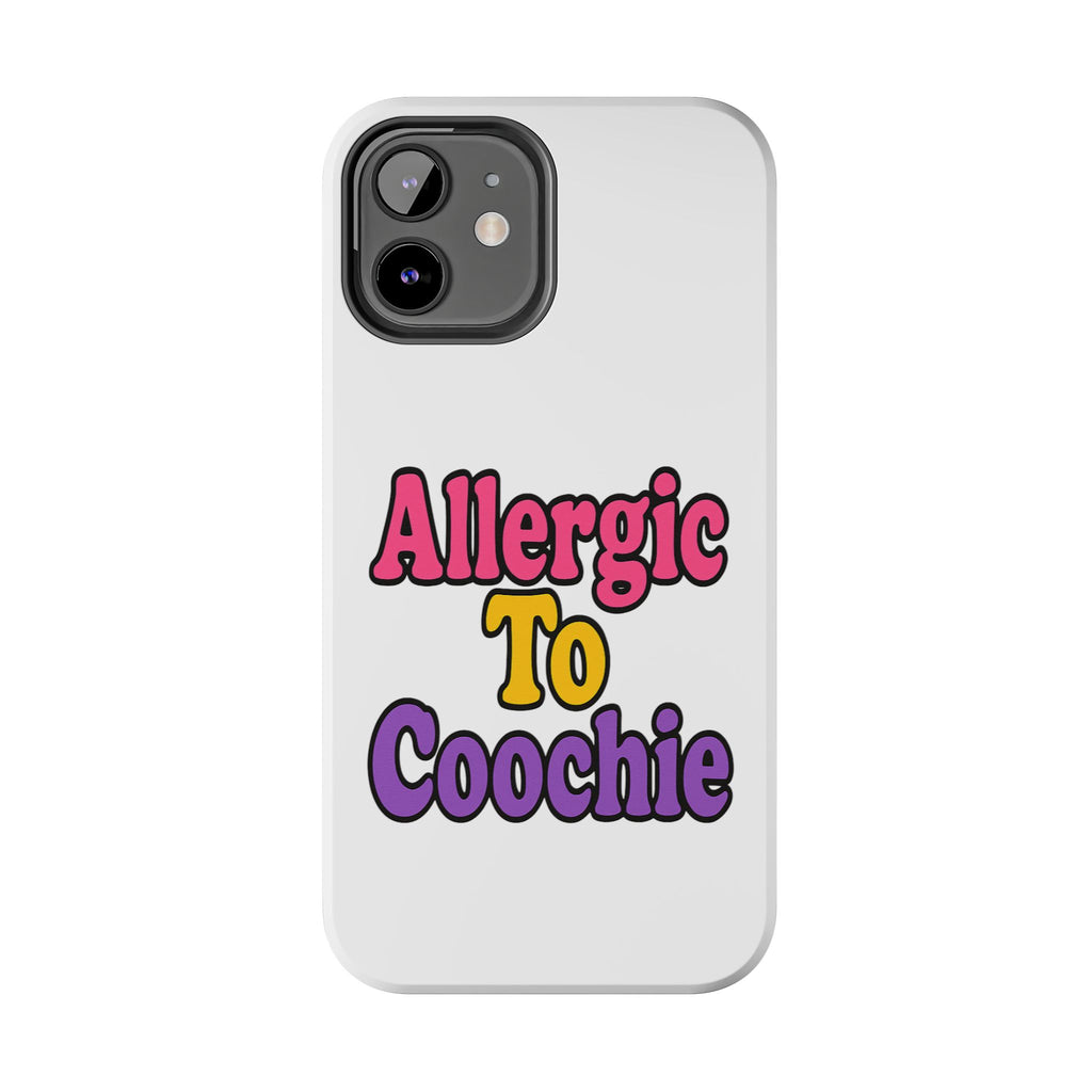 Phone Cases - Allergic to Coochie - Apple and Samsung Compatible