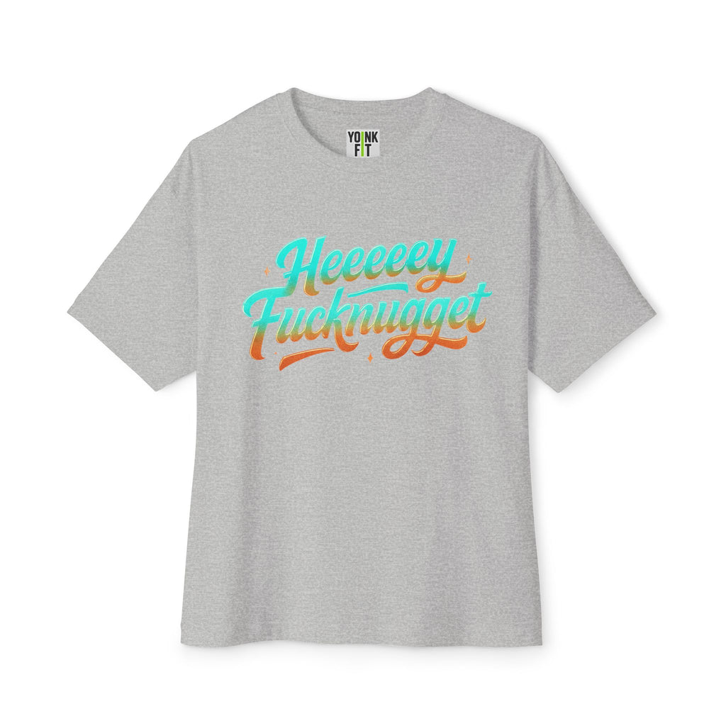 Boxy Tee -Heeeey Fucknugget Shirt