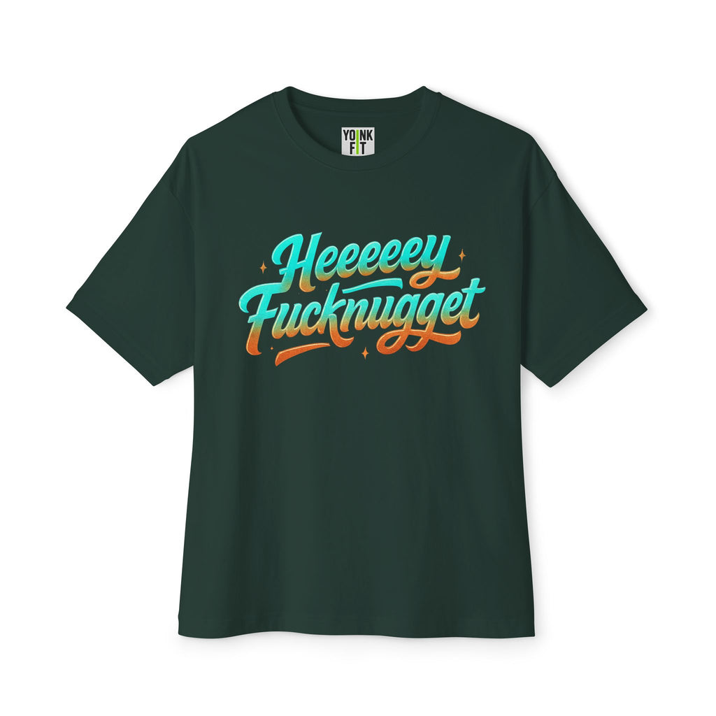 Boxy Tee -Heeeey Fucknugget Shirt