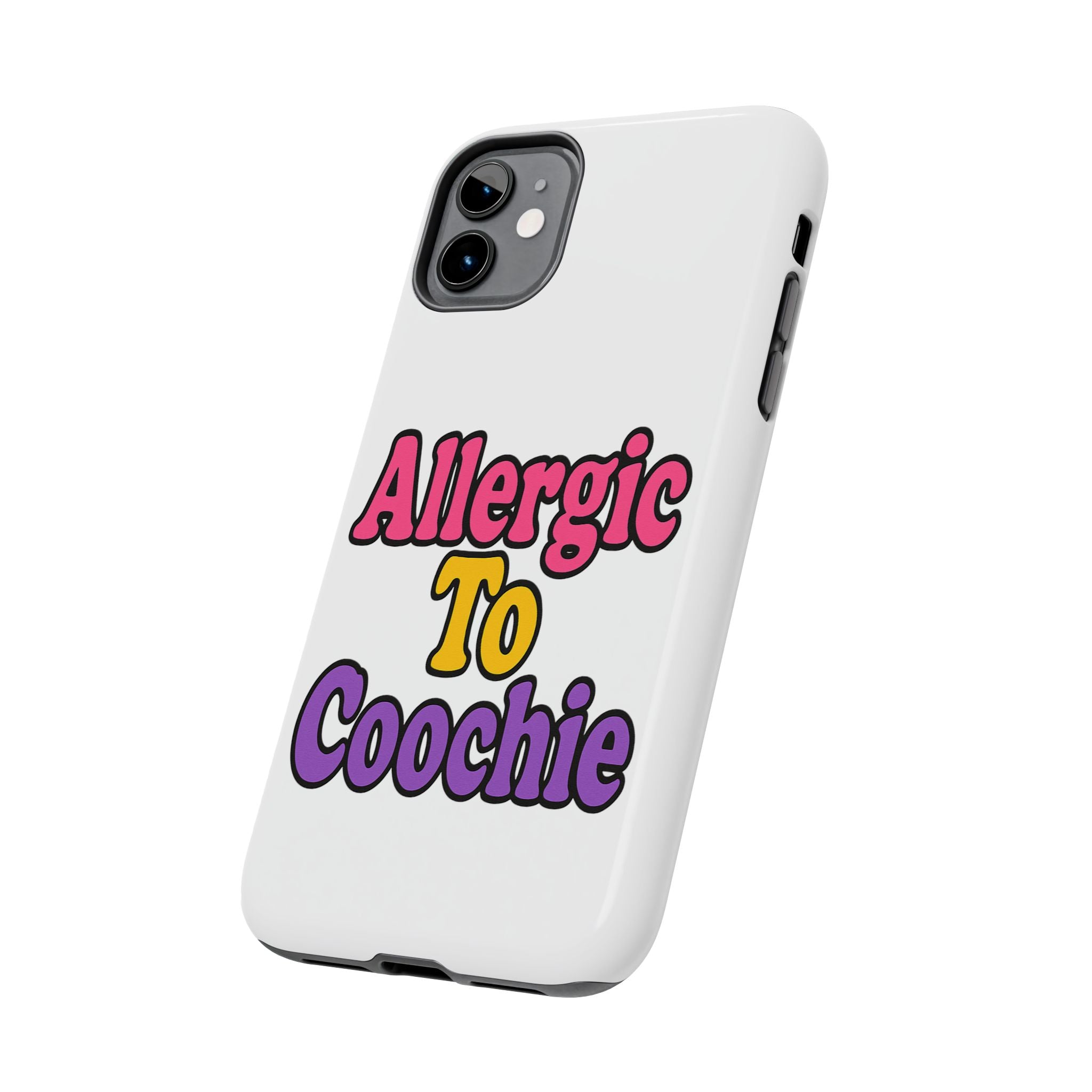 Phone Cases - Allergic to Coochie - Apple and Samsung Compatible