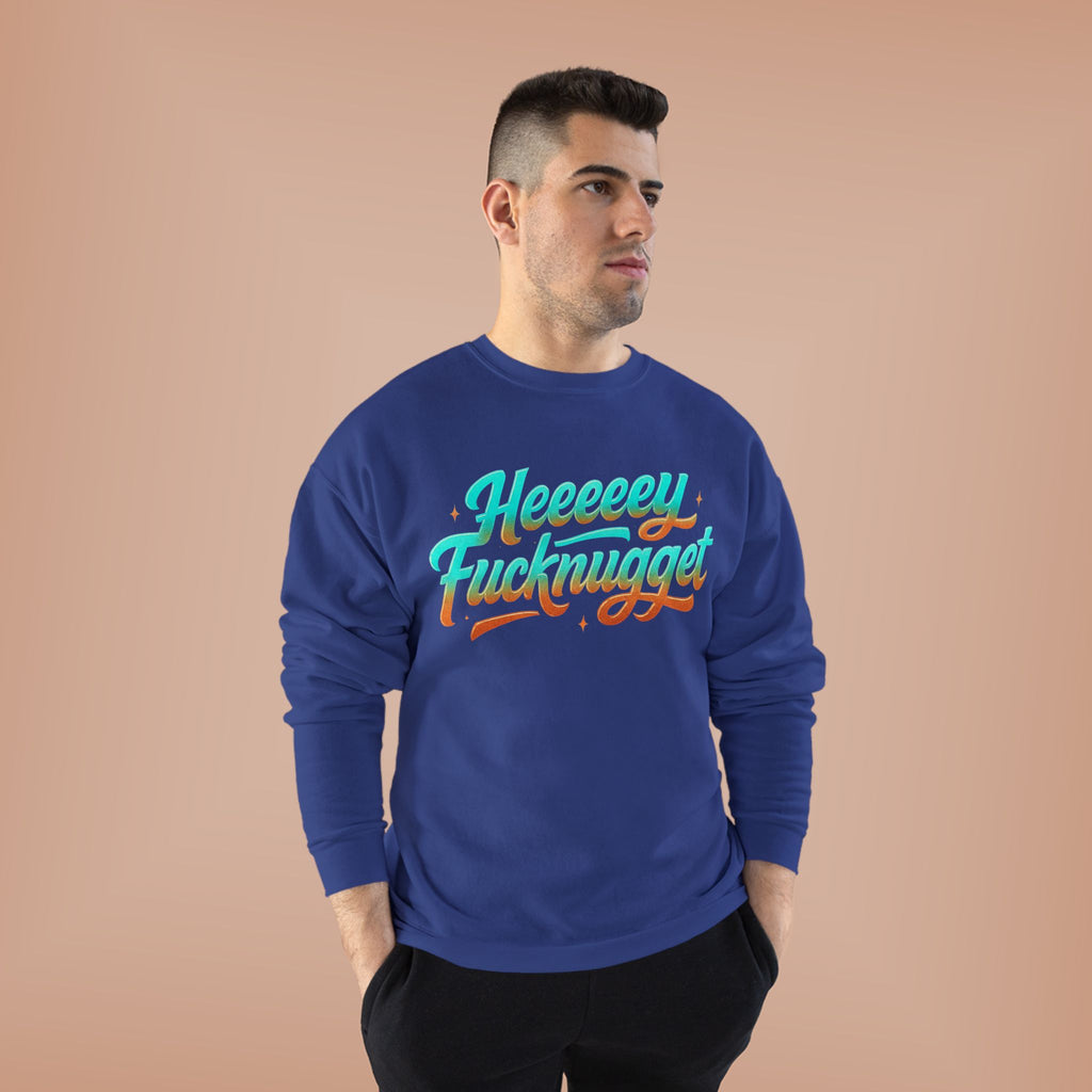 Crewneck Sweatshirt - Heeeey Fucknugget
