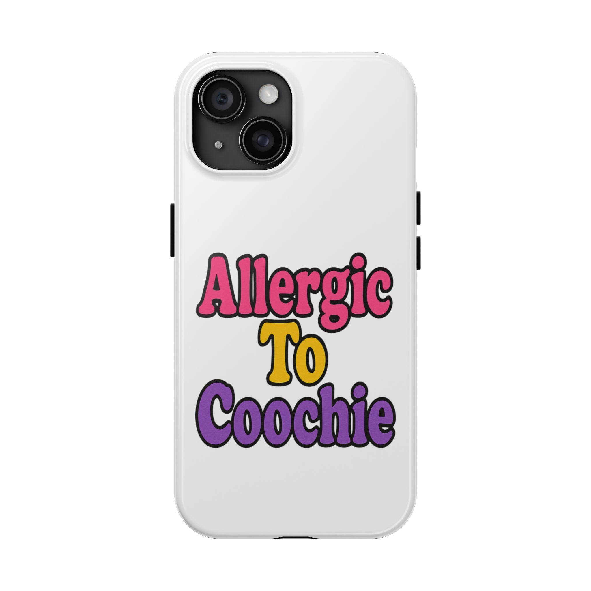 Phone Cases - Allergic to Coochie - Apple and Samsung Compatible
