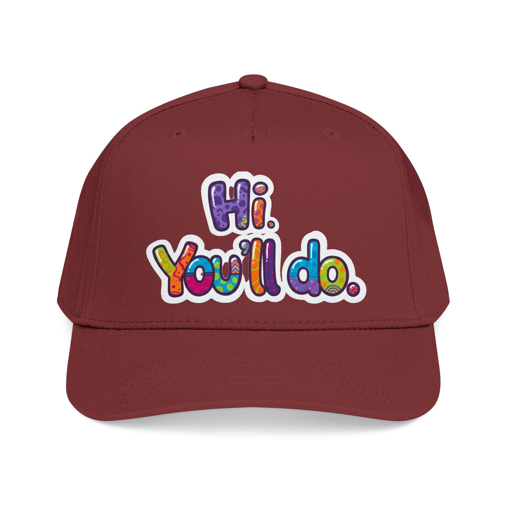 Hi, You’ll Do.  Baseball Cap — Colorful Positive Statement Hat