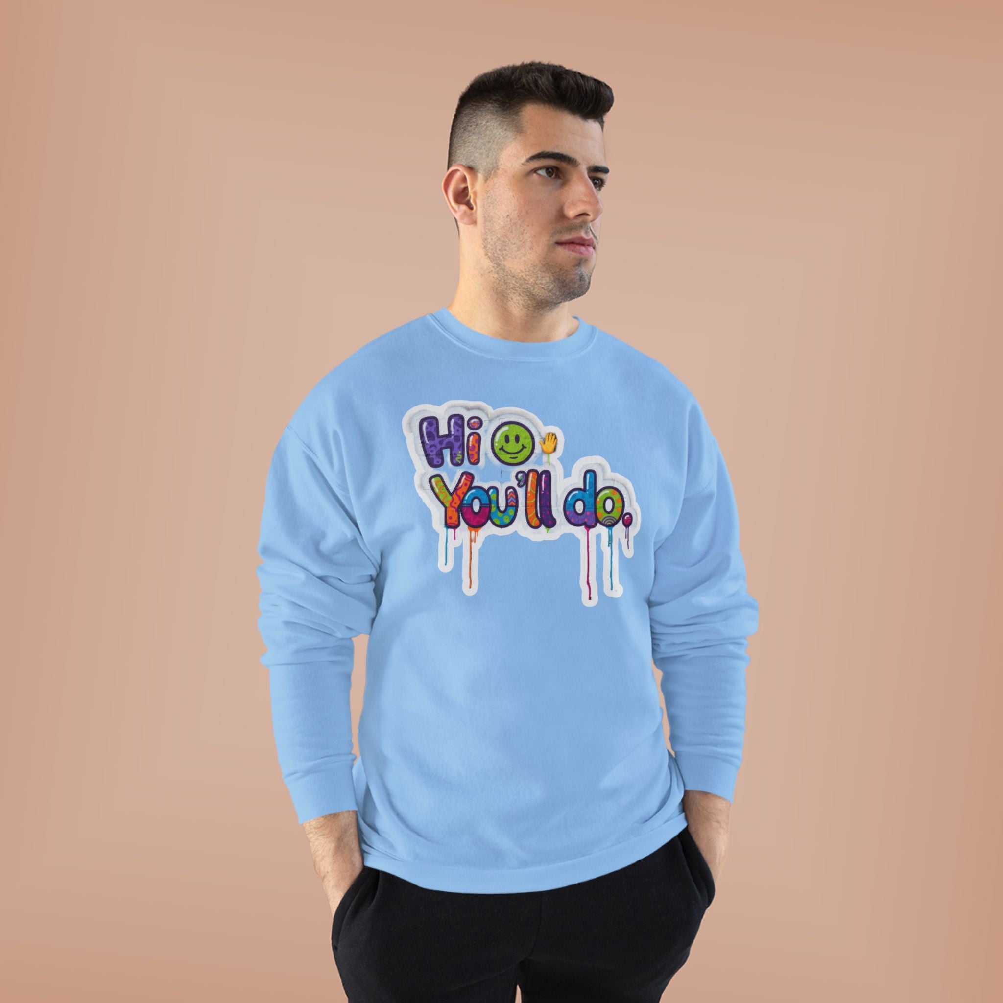 Funny "Hi, you'll do drip" Crewneck Sweatshirt — Drip Text Graphic