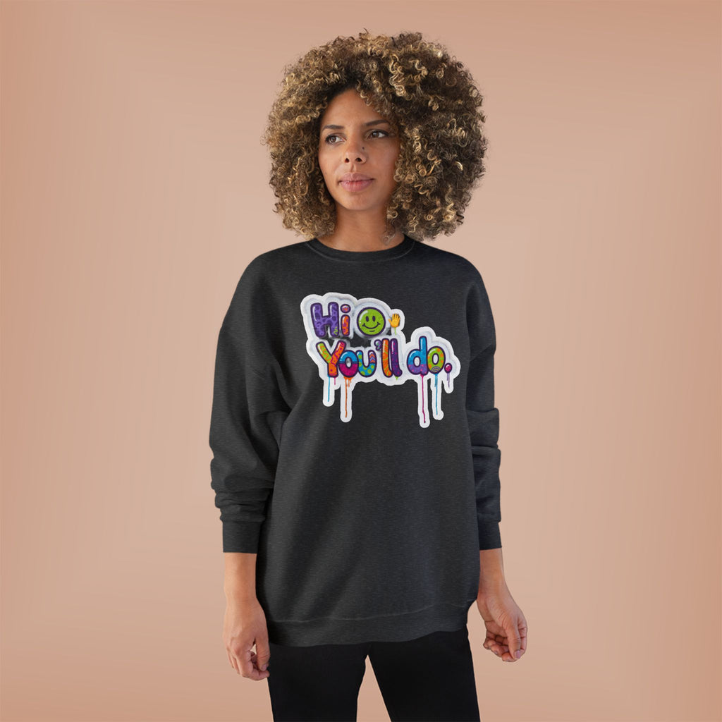 Funny "Hi, you'll do drip" Crewneck Sweatshirt — Drip Text Graphic