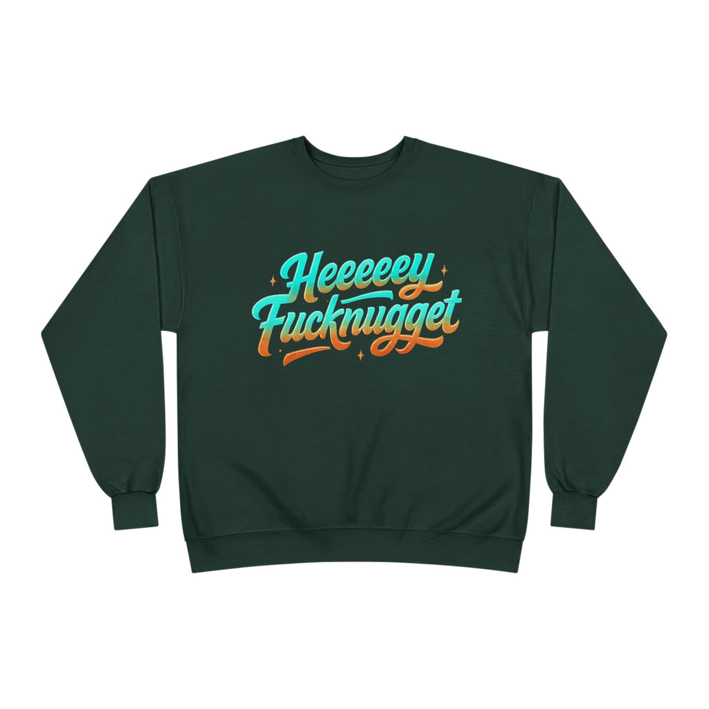 Crewneck Sweatshirt - Heeeey Fucknugget