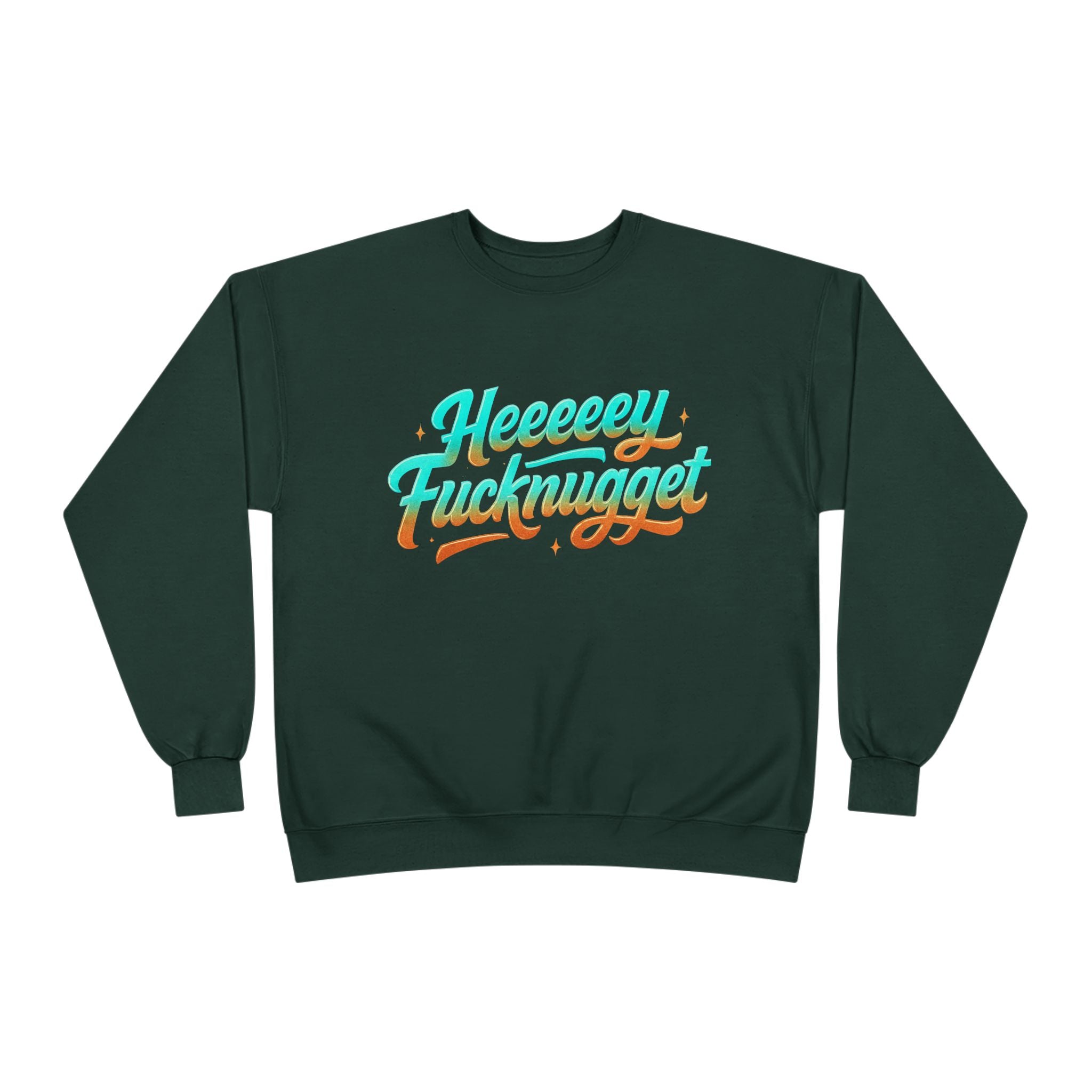 Crewneck Sweatshirt - Heeeey Fucknugget