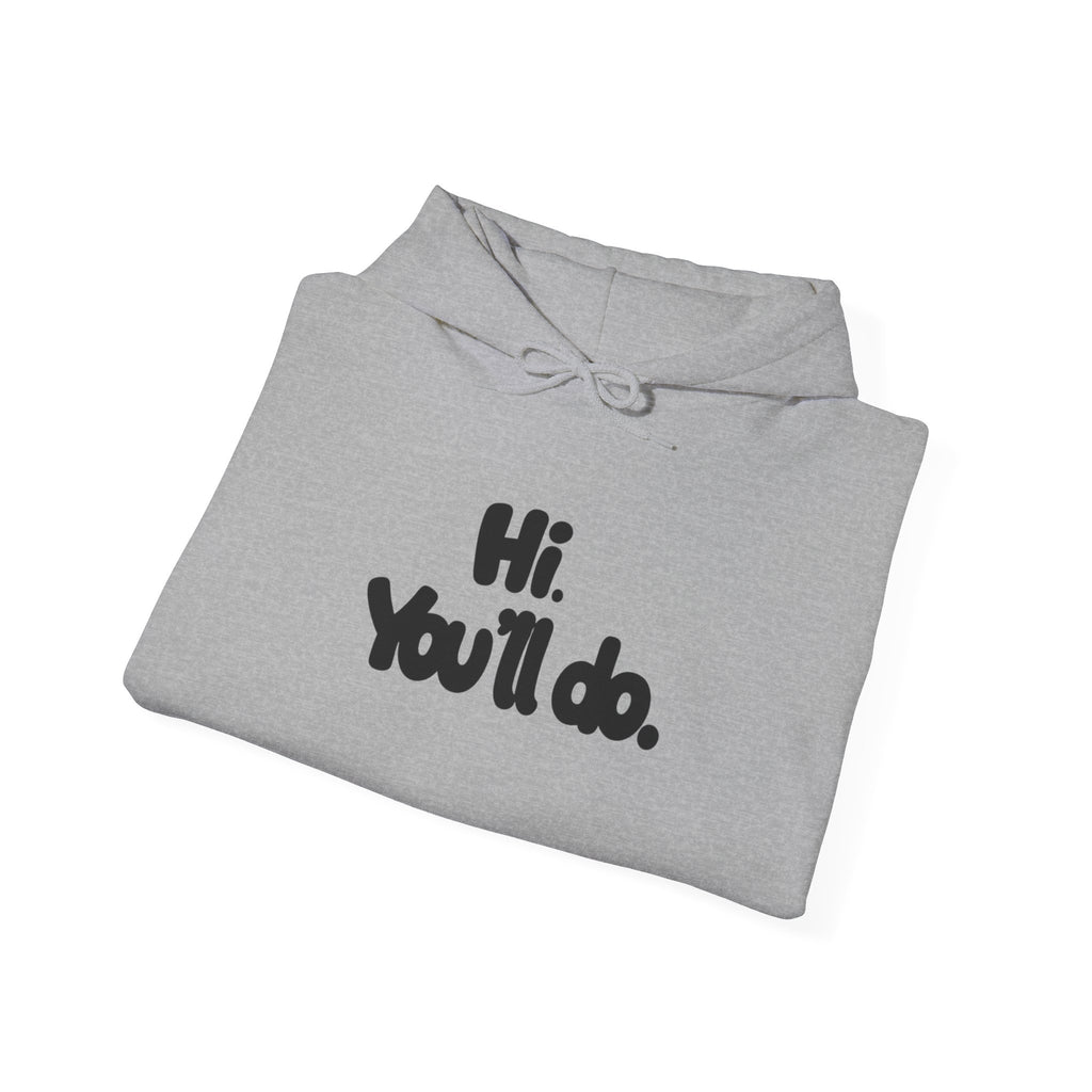 Hoodie — "Hi. You’ll do." Minimal Funny Graphic Pullover