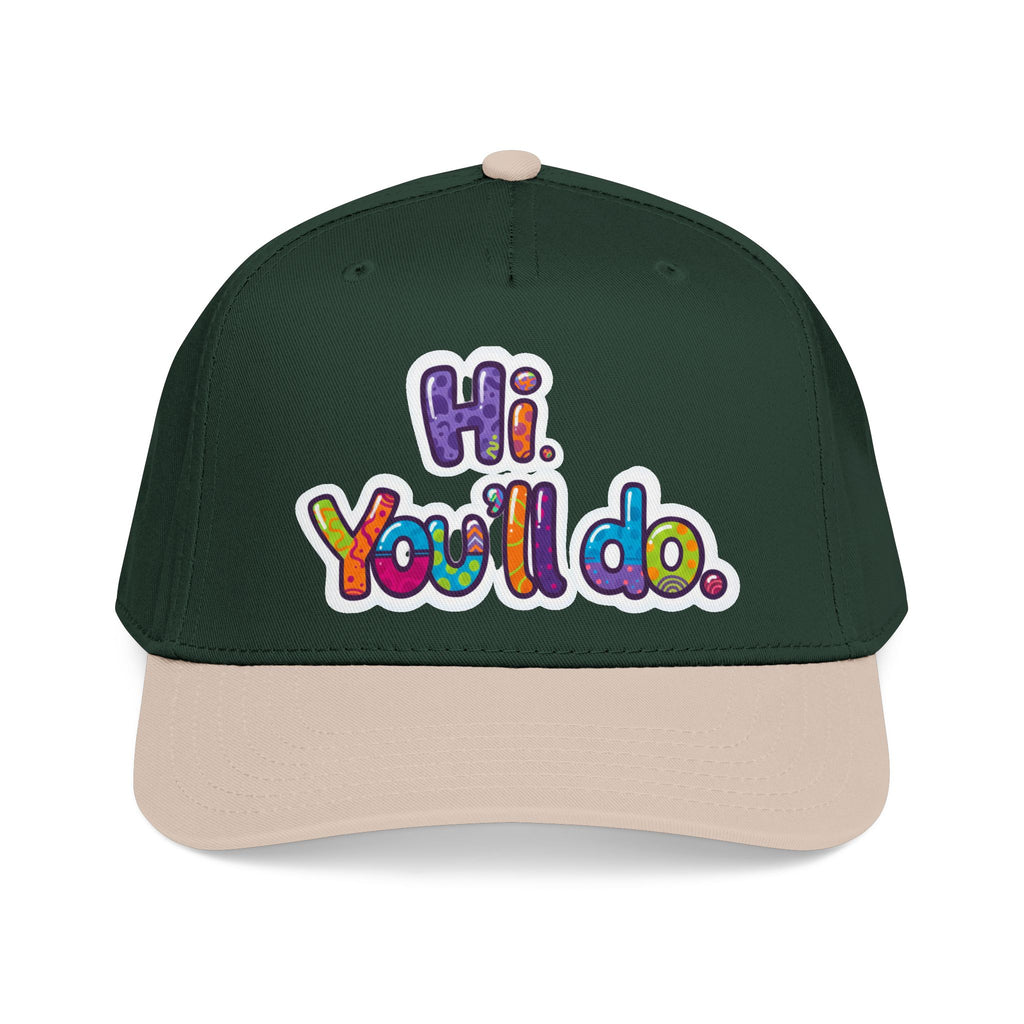 Hi, You’ll Do.  Baseball Cap — Colorful Positive Statement Hat