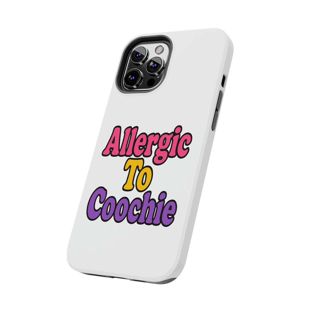 Phone Cases - Allergic to Coochie - Apple and Samsung Compatible