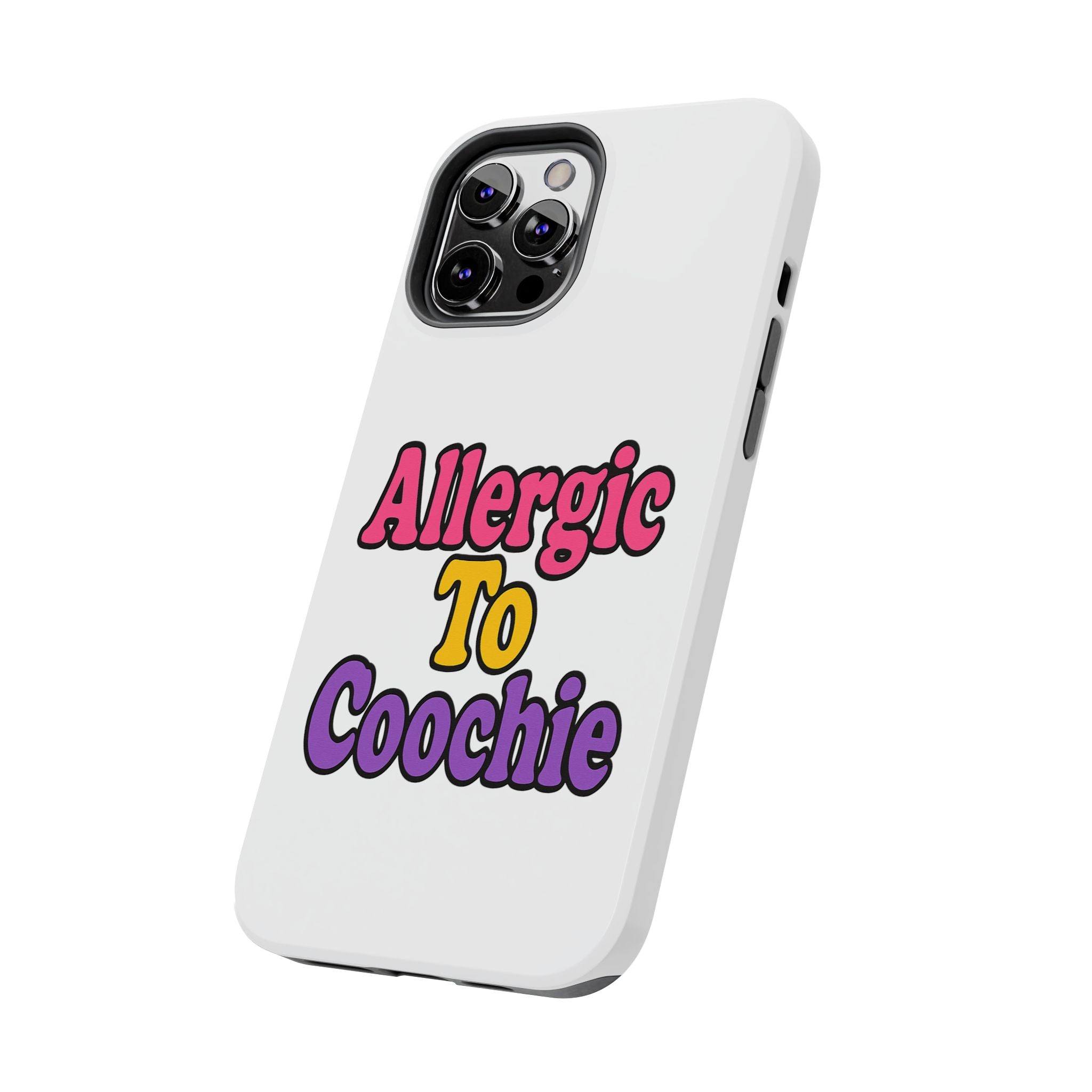 Phone Cases - Allergic to Coochie - Apple and Samsung Compatible