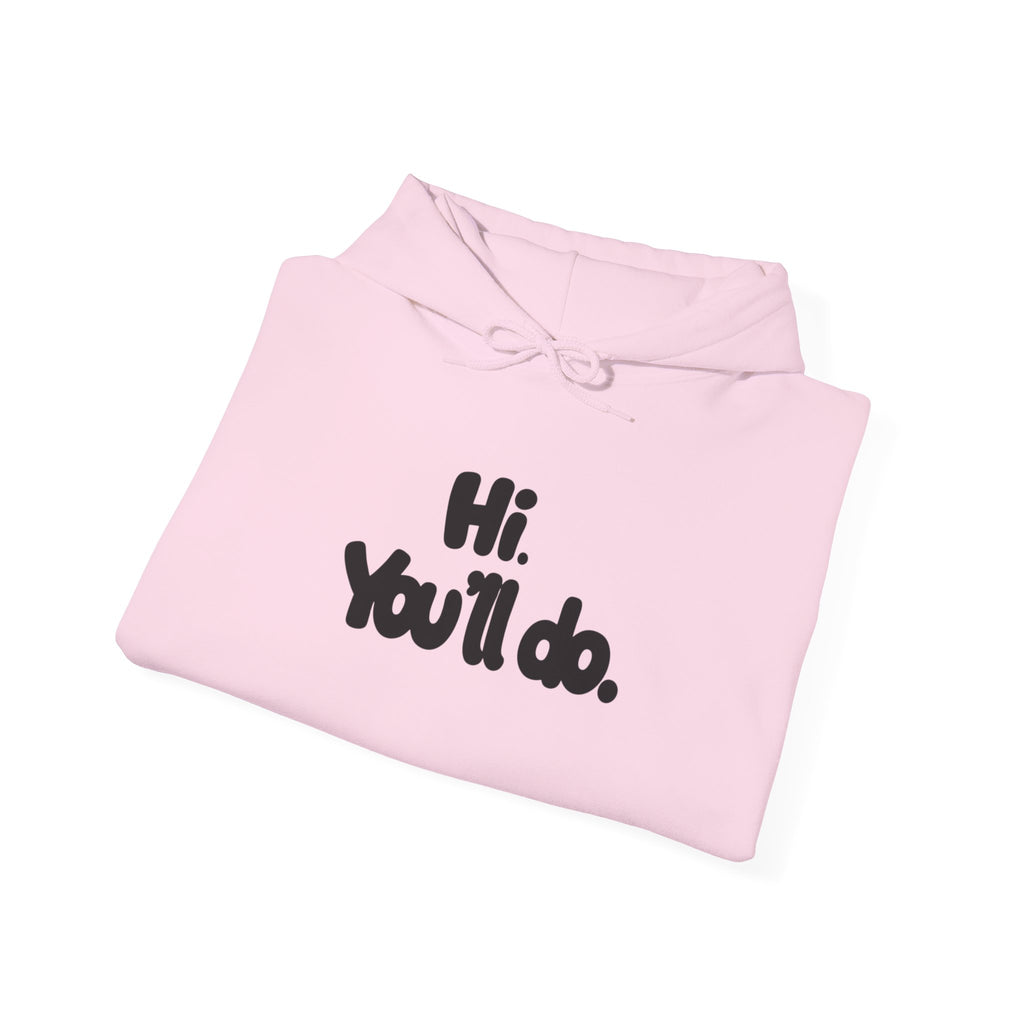 Hoodie — "Hi. You’ll do." Minimal Funny Graphic Pullover