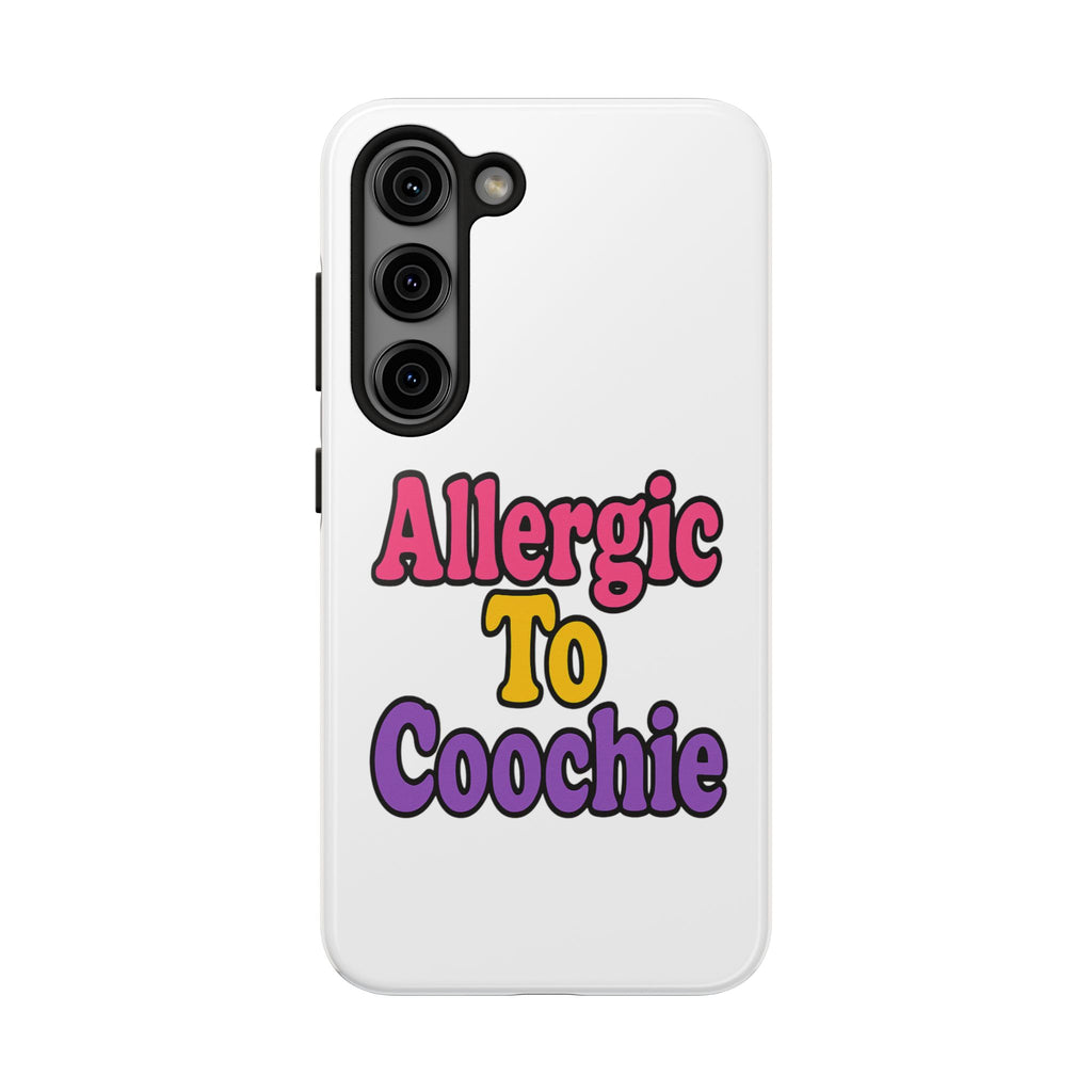 Phone Cases - Allergic to Coochie - Apple and Samsung Compatible