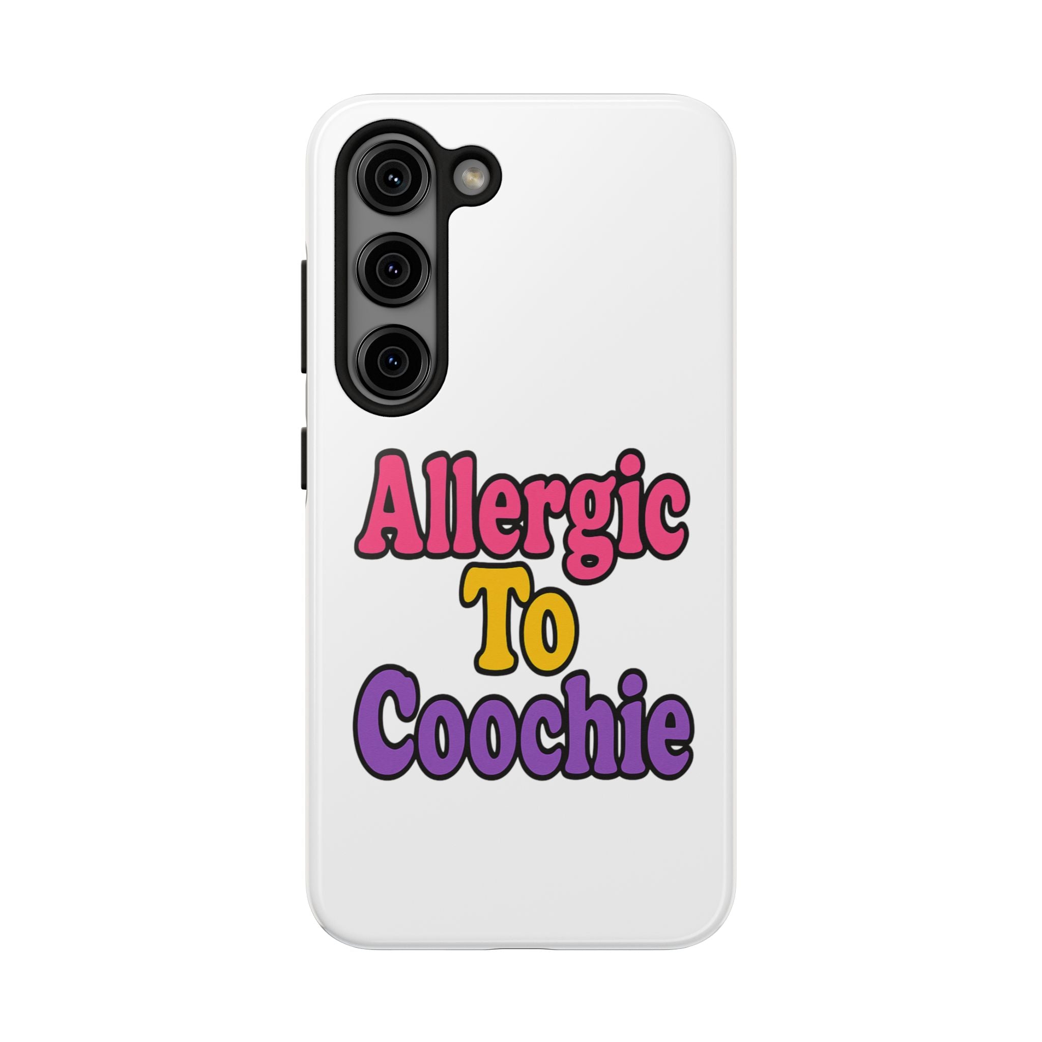 Phone Cases - Allergic to Coochie - Apple and Samsung Compatible