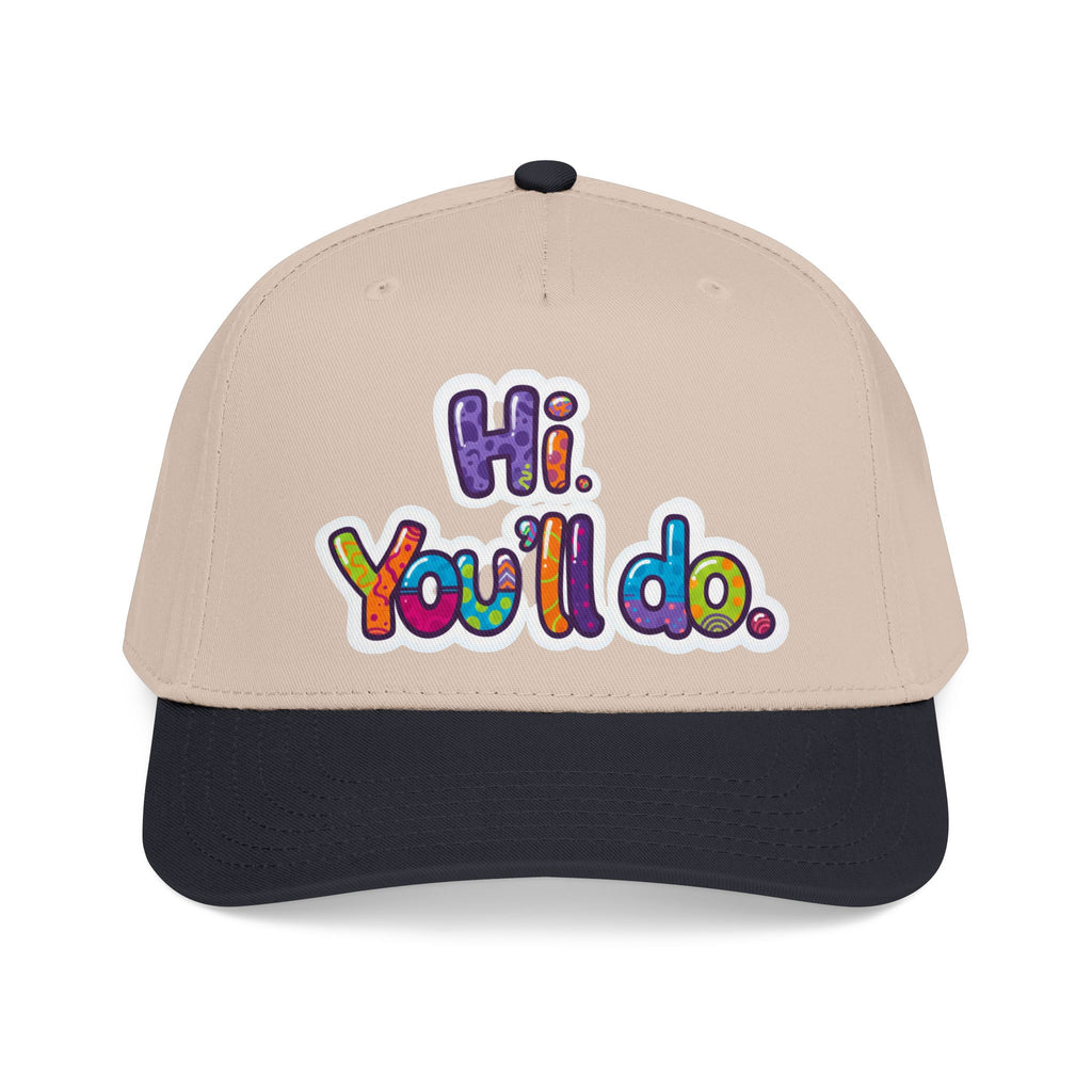 Hi, You’ll Do.  Baseball Cap — Colorful Positive Statement Hat