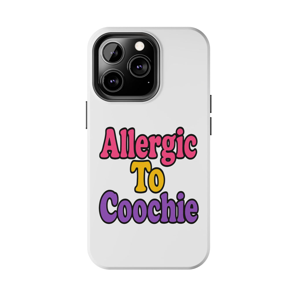 Phone Cases - Allergic to Coochie - Apple and Samsung Compatible