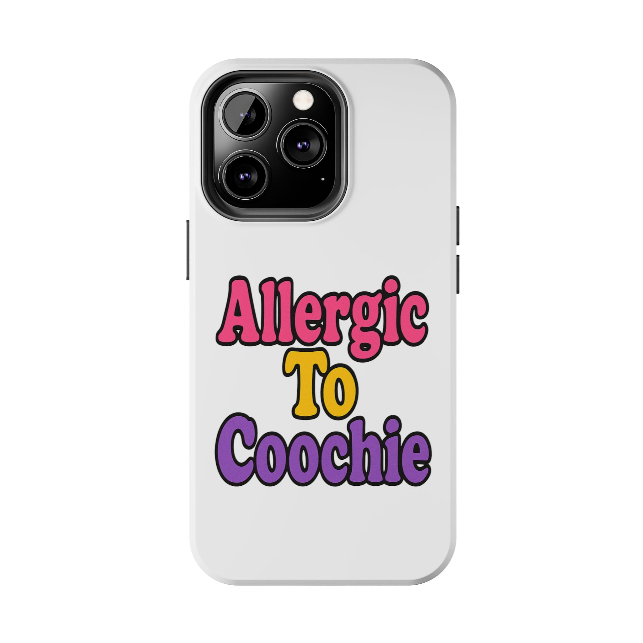 Phone Cases - Allergic to Coochie - Apple and Samsung Compatible