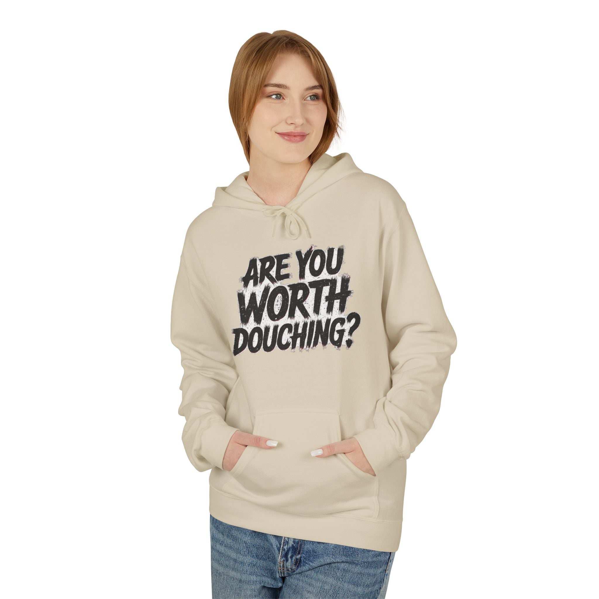 Fleece Hoodie - Are you worth douching