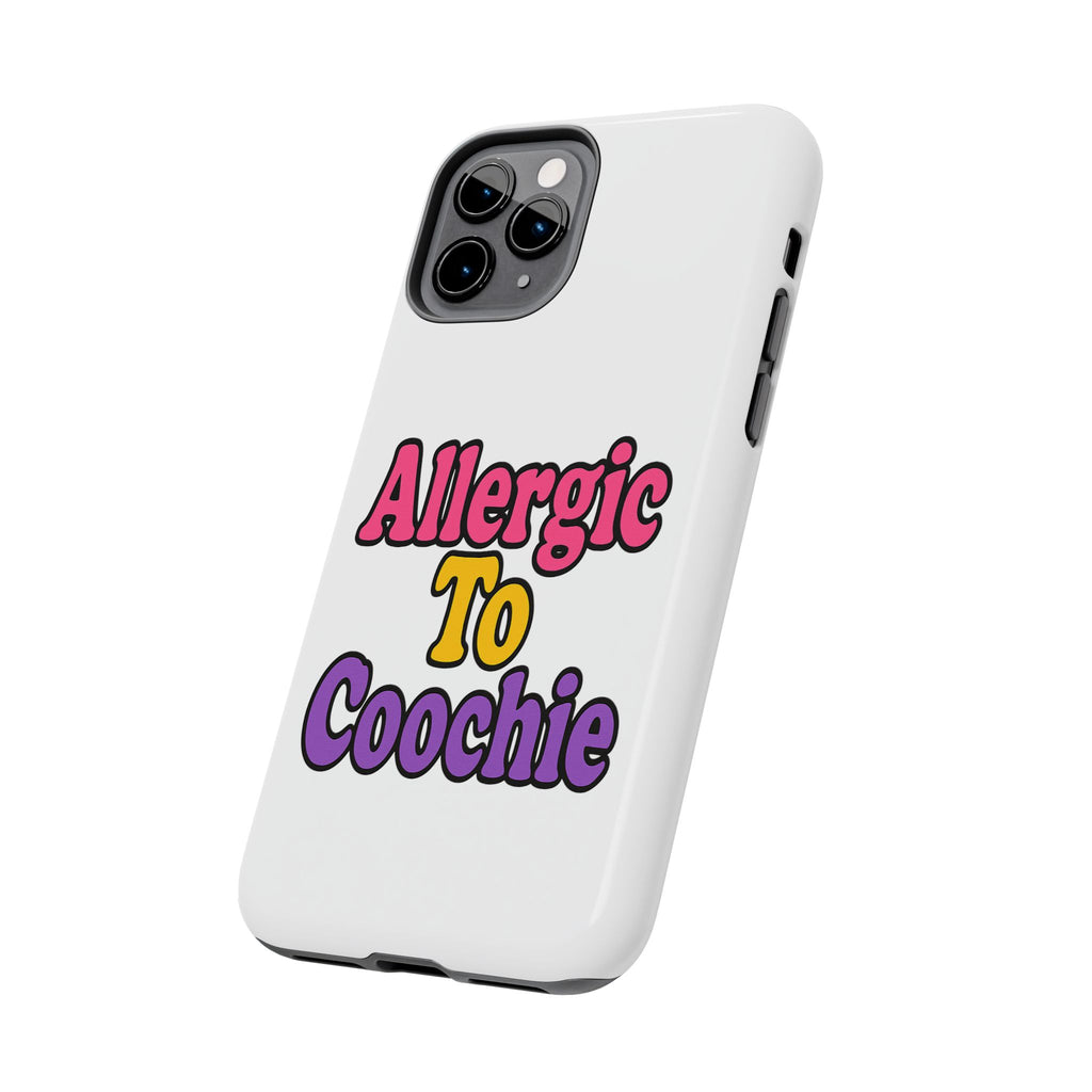 Phone Cases - Allergic to Coochie - Apple and Samsung Compatible