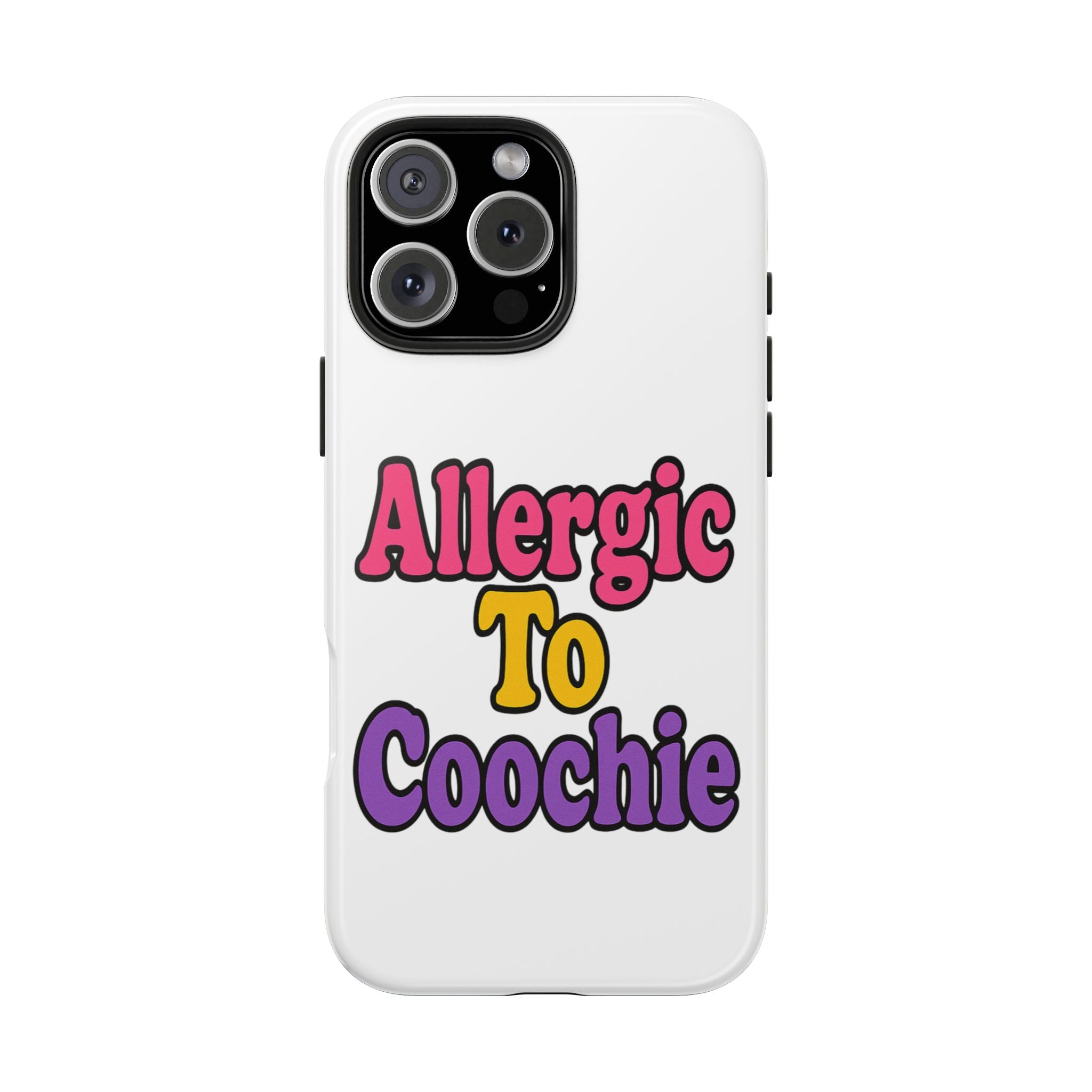 Phone Cases - Allergic to Coochie - Apple and Samsung Compatible