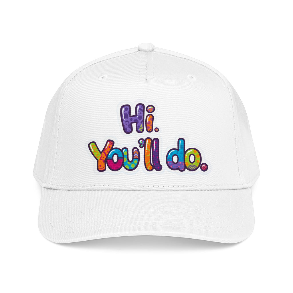 Hi, You’ll Do.  Baseball Cap — Colorful Positive Statement Hat