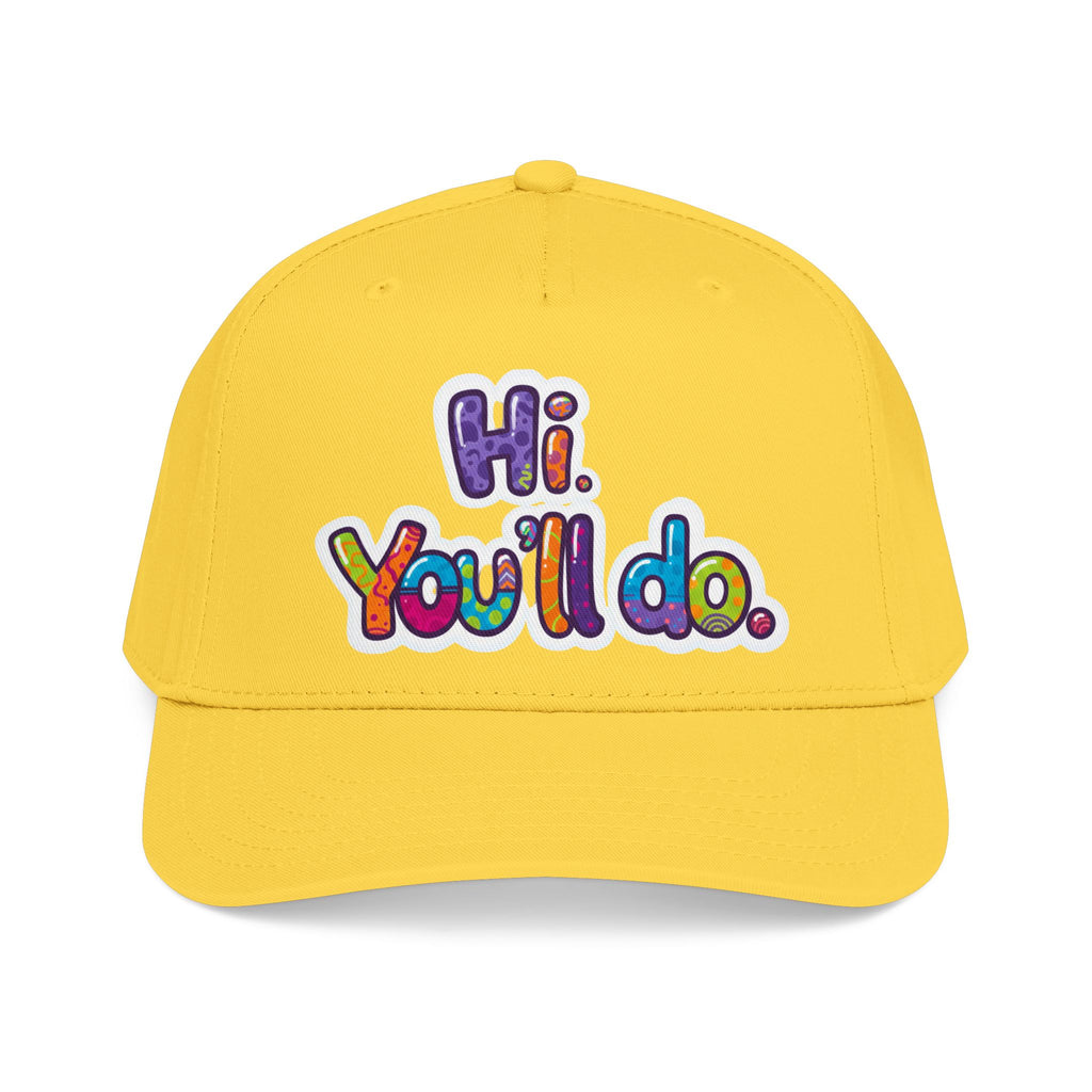 Hi, You’ll Do.  Baseball Cap — Colorful Positive Statement Hat