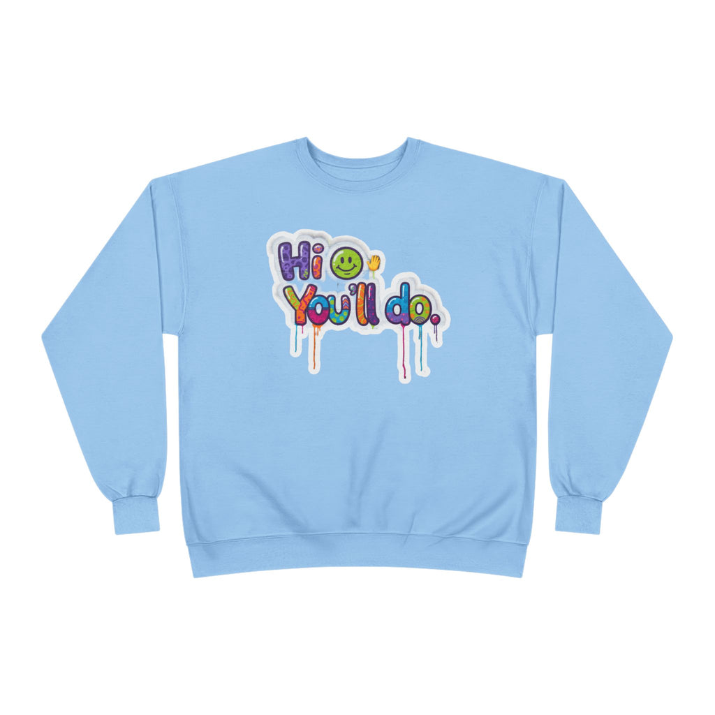 Funny "Hi, you'll do drip" Crewneck Sweatshirt — Drip Text Graphic