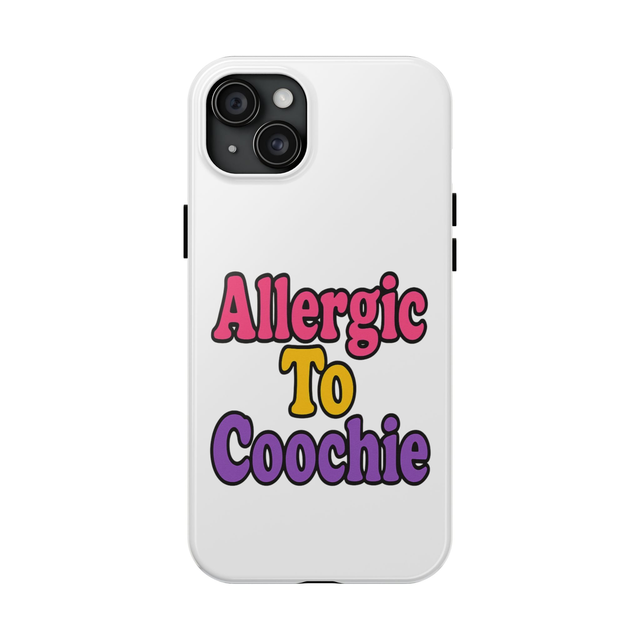 Phone Cases - Allergic to Coochie - Apple and Samsung Compatible