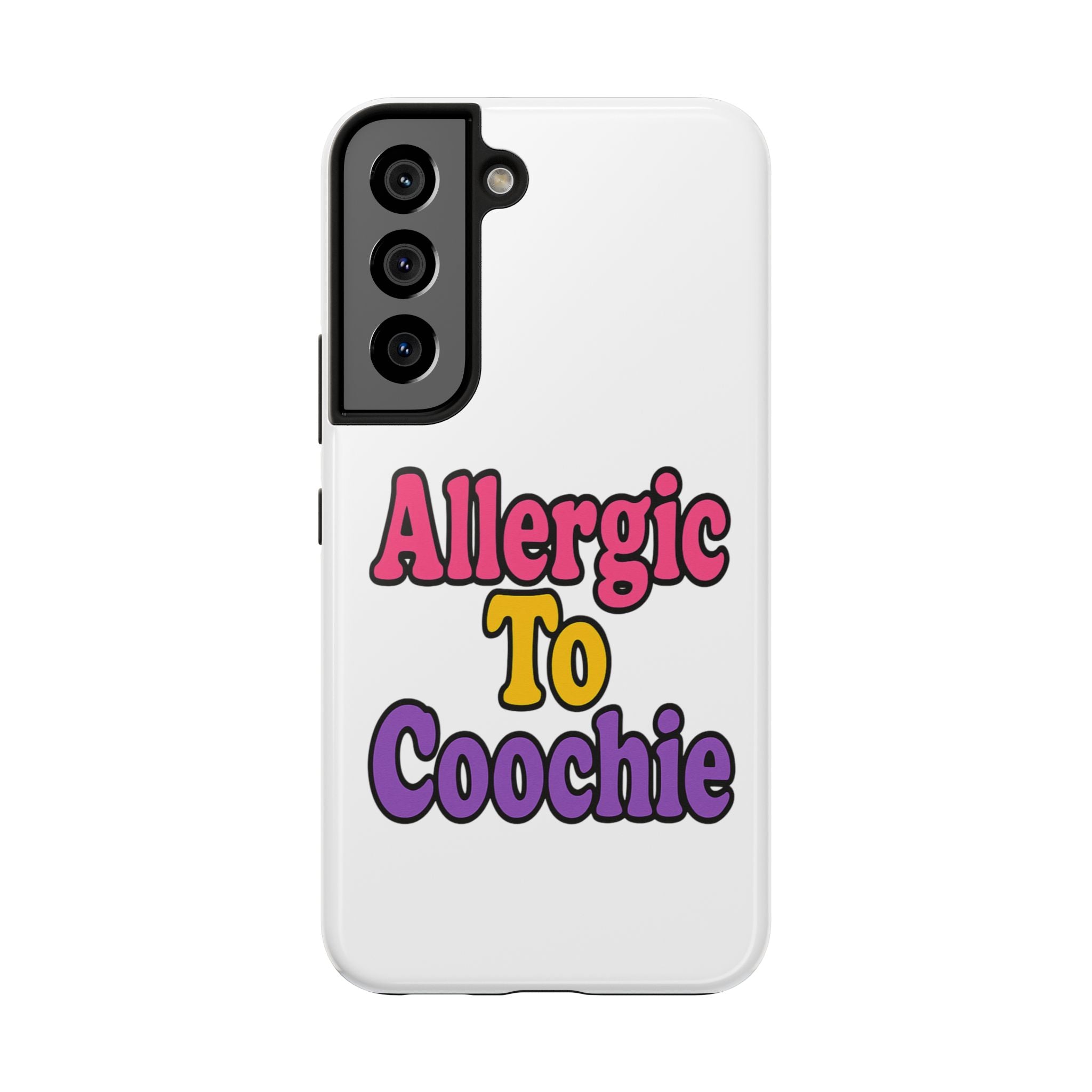 Phone Cases - Allergic to Coochie - Apple and Samsung Compatible