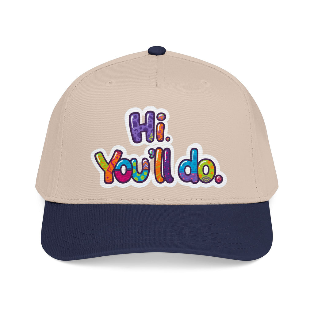 Hi, You’ll Do.  Baseball Cap — Colorful Positive Statement Hat