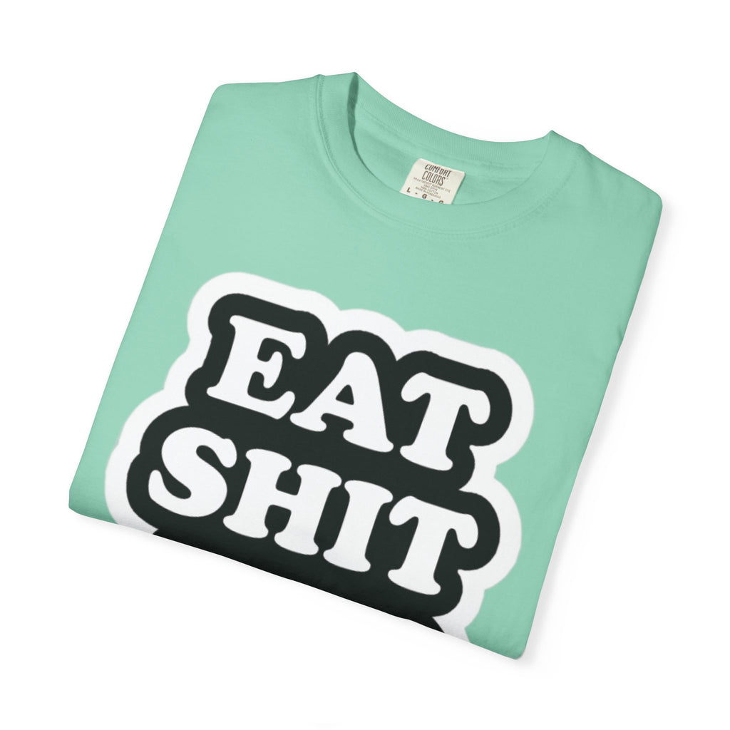 Eat Shit & Die -  T-Shirt