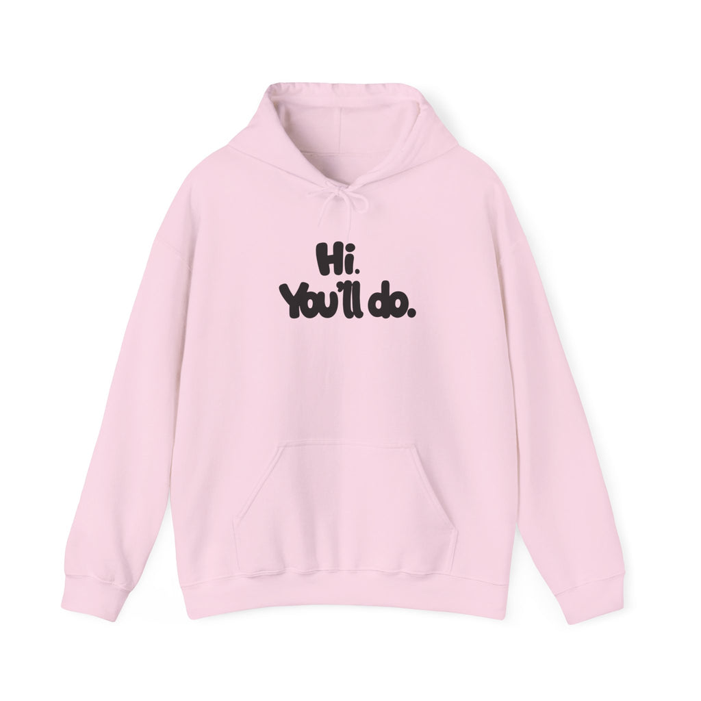 Hoodie — "Hi. You’ll do." Minimal Funny Graphic Pullover