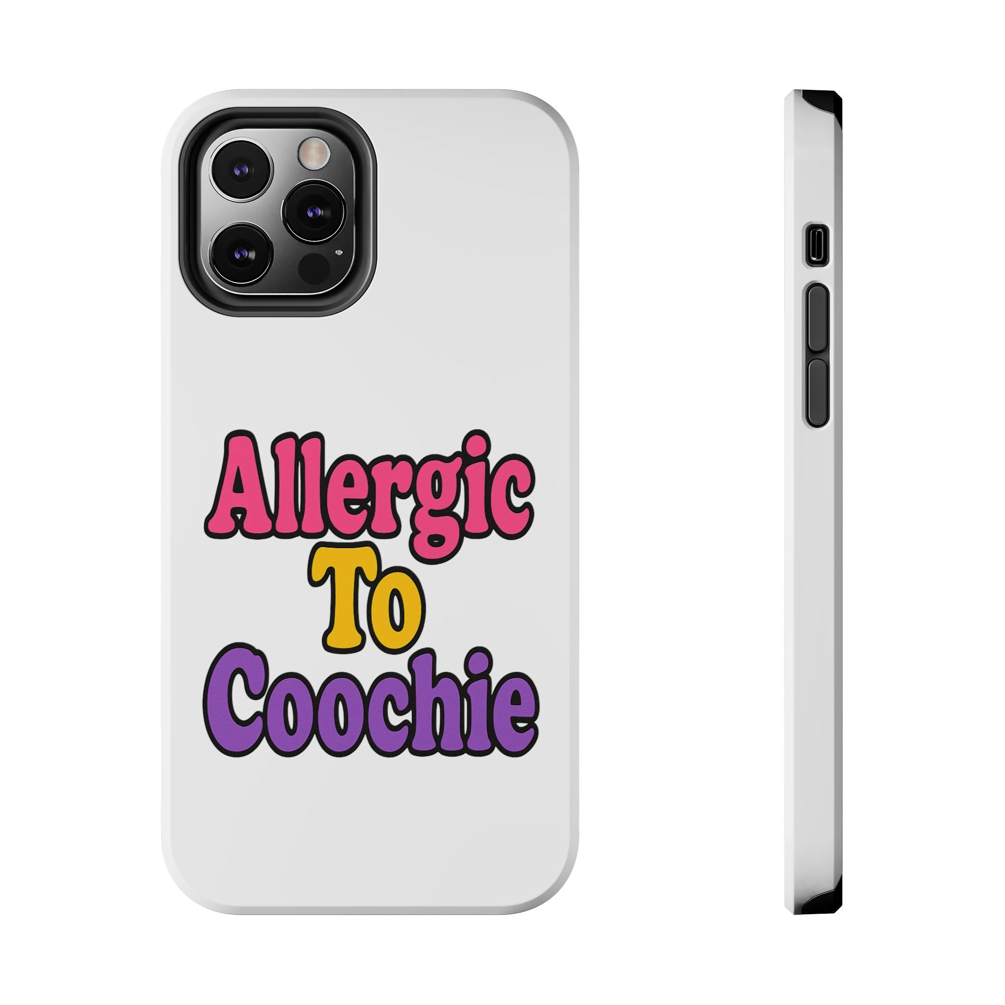 Phone Cases - Allergic to Coochie - Apple and Samsung Compatible