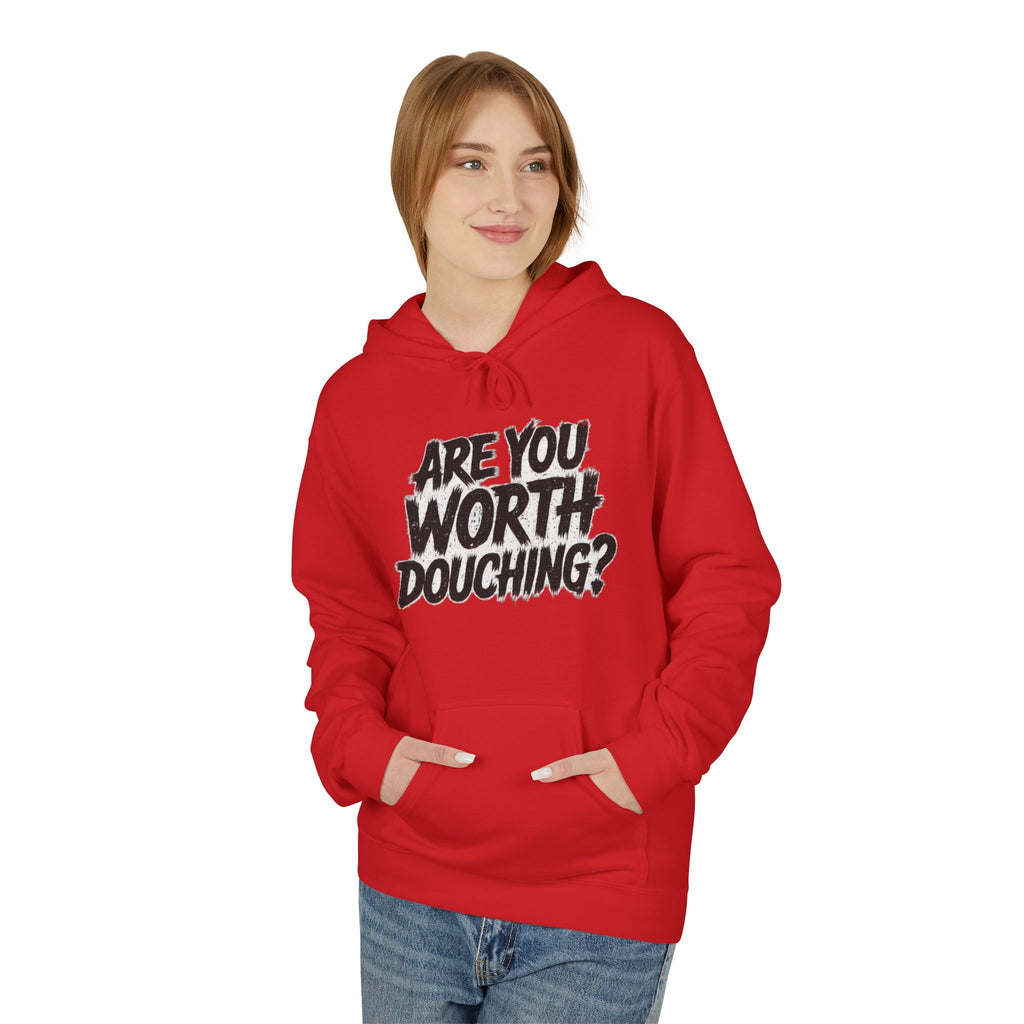 Fleece Hoodie - Are you worth douching