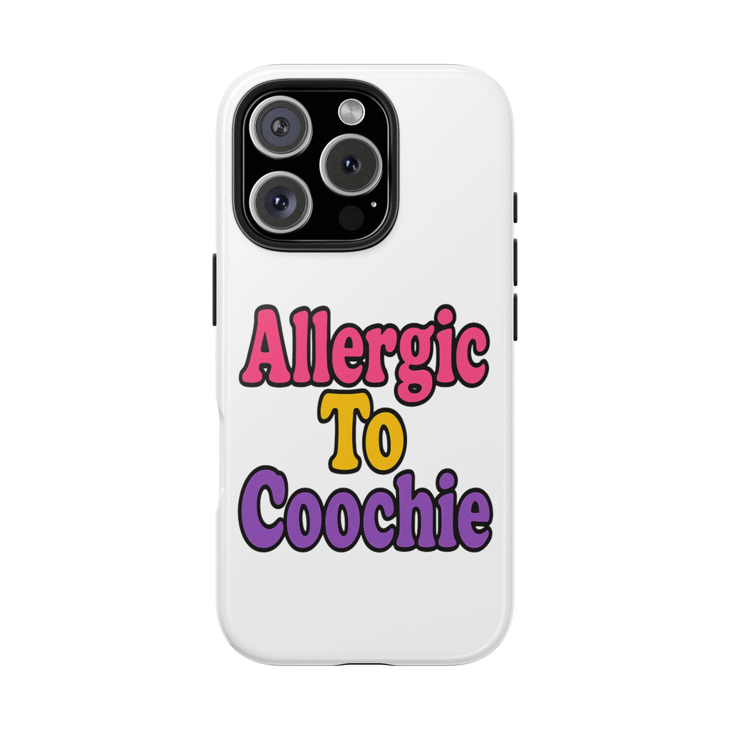 Phone Cases - Allergic to Coochie - Apple and Samsung Compatible