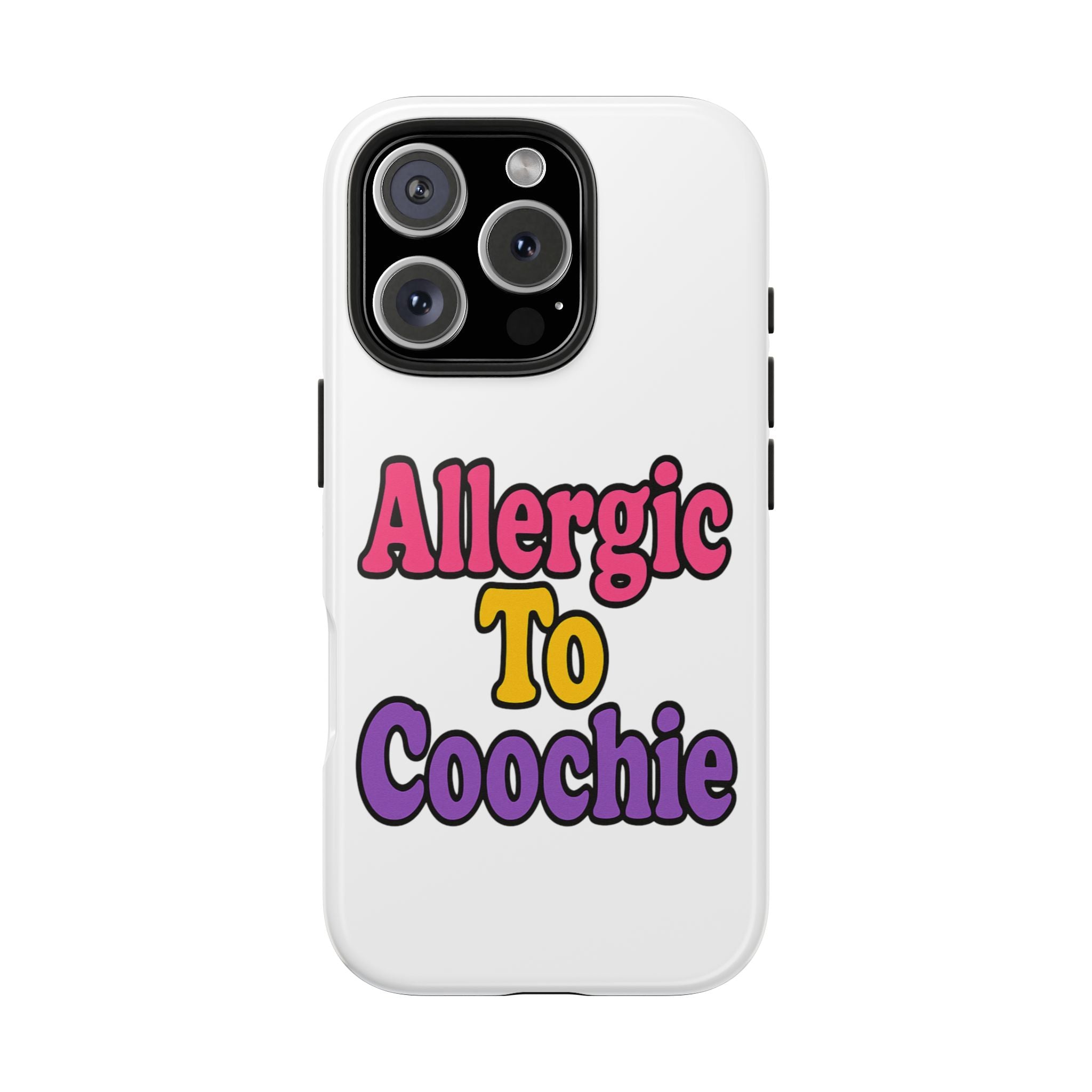 Phone Cases - Allergic to Coochie - Apple and Samsung Compatible