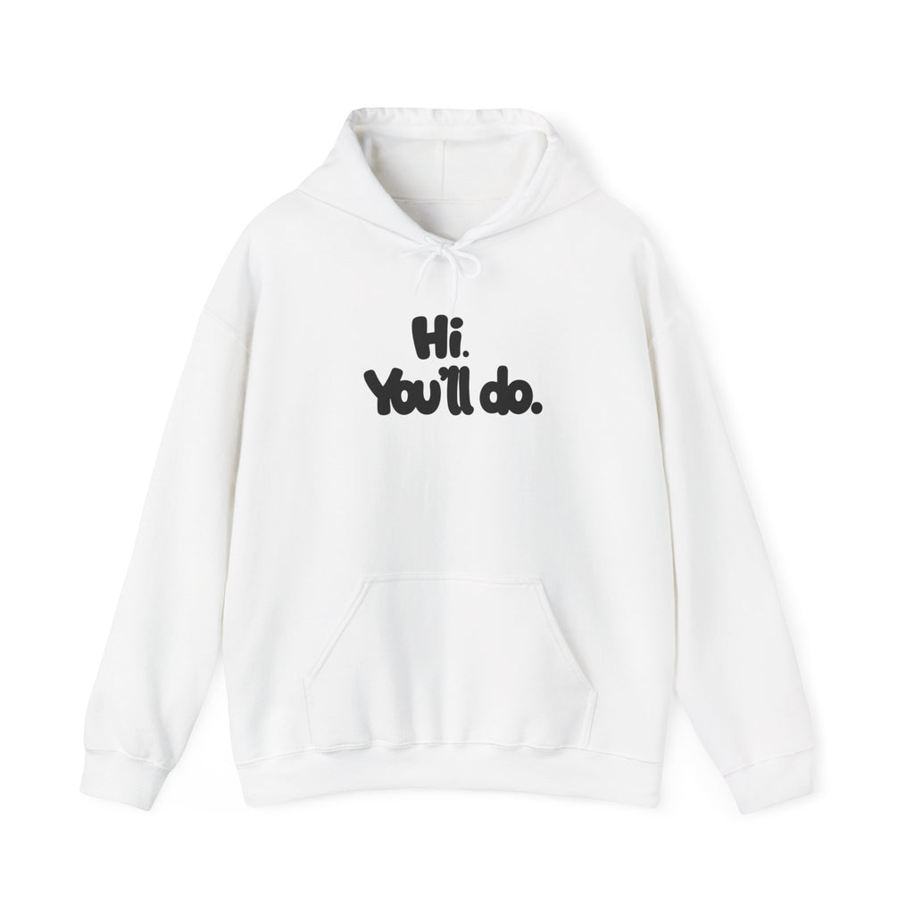 Hoodie — "Hi. You’ll do." Minimal Funny Graphic Pullover