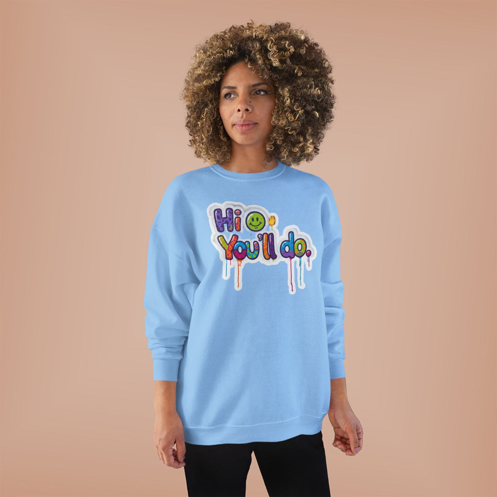 Funny "Hi, you'll do drip" Crewneck Sweatshirt — Drip Text Graphic