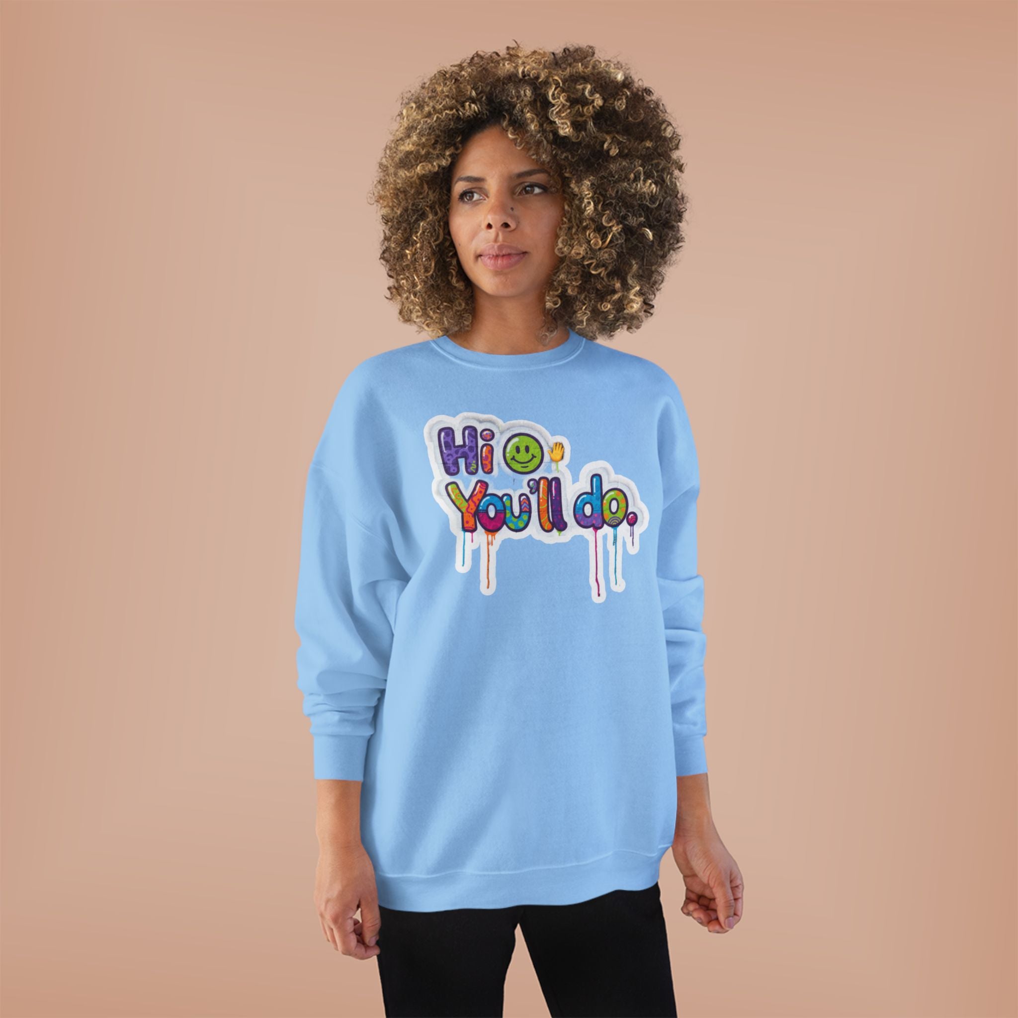 Funny "Hi, you'll do drip" Crewneck Sweatshirt — Drip Text Graphic